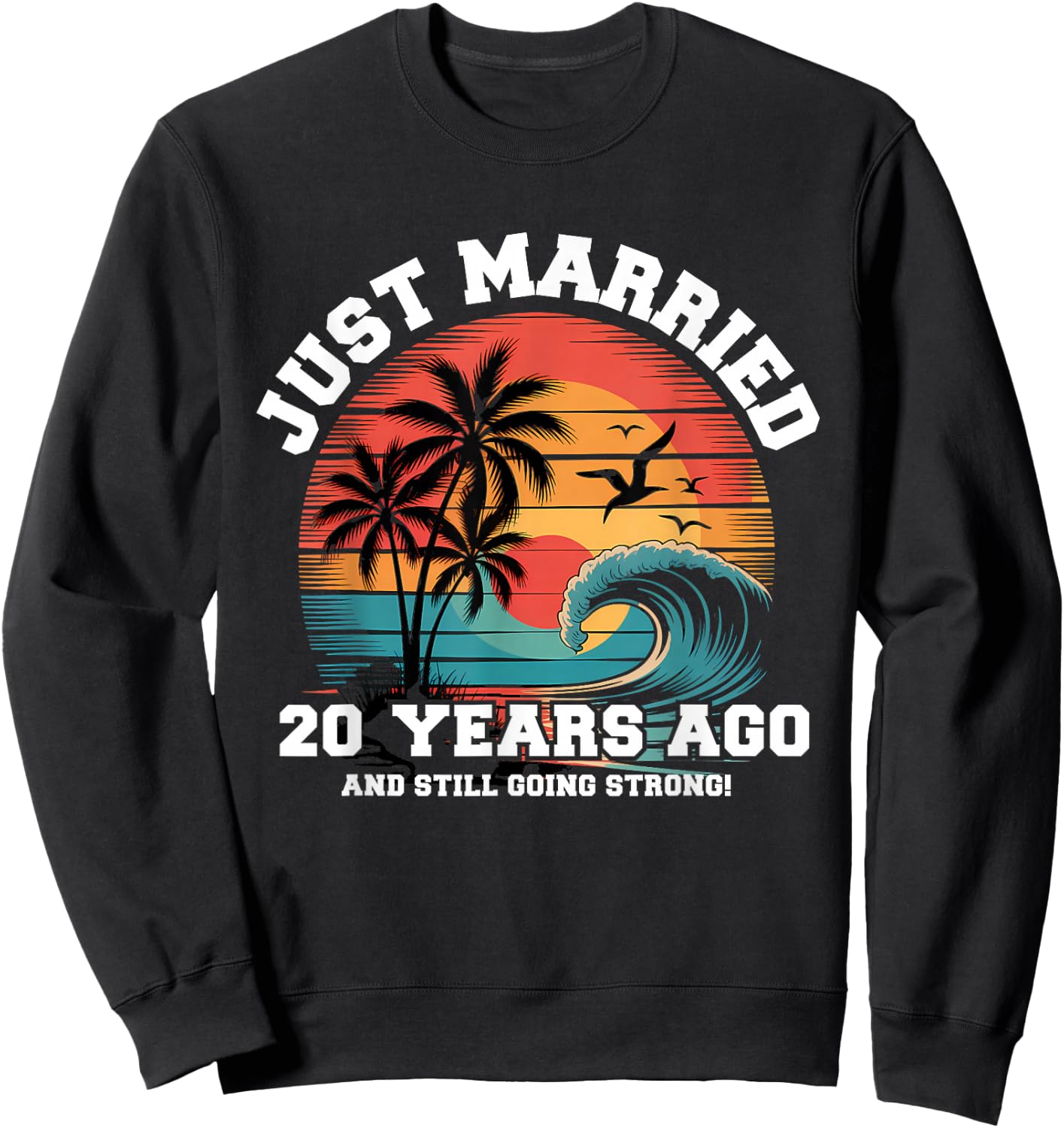 Just Married 20 Year Ago Matching Couples Romantic Sweatshirt - Sweatshirt | Black