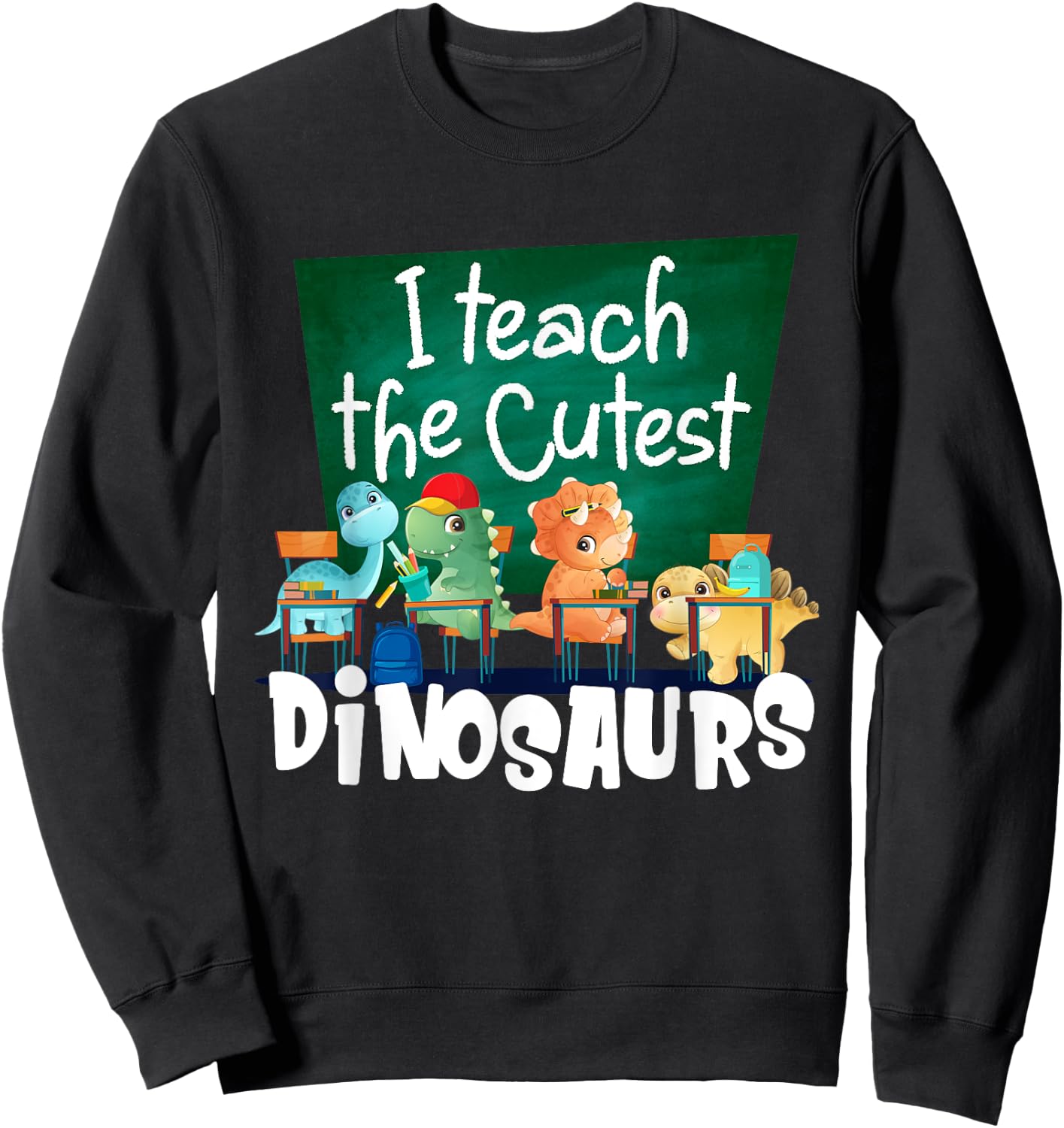 I Teach The Cutest Dinosaurs Back To School Sweatshirt - Sweatshirt | Black