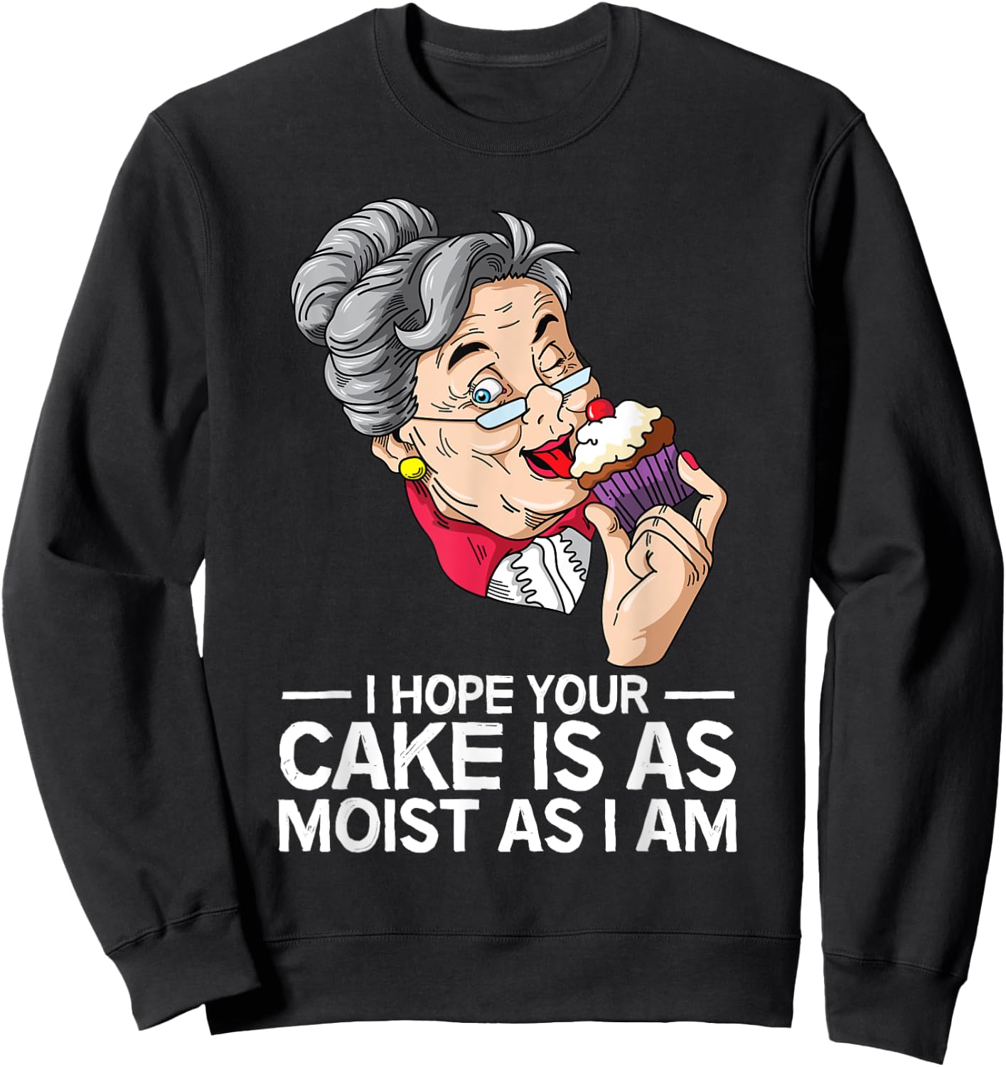 Funny I Hope Your Cake Is As Moist As I Am Sweatshirt - Sweatshirt | Black