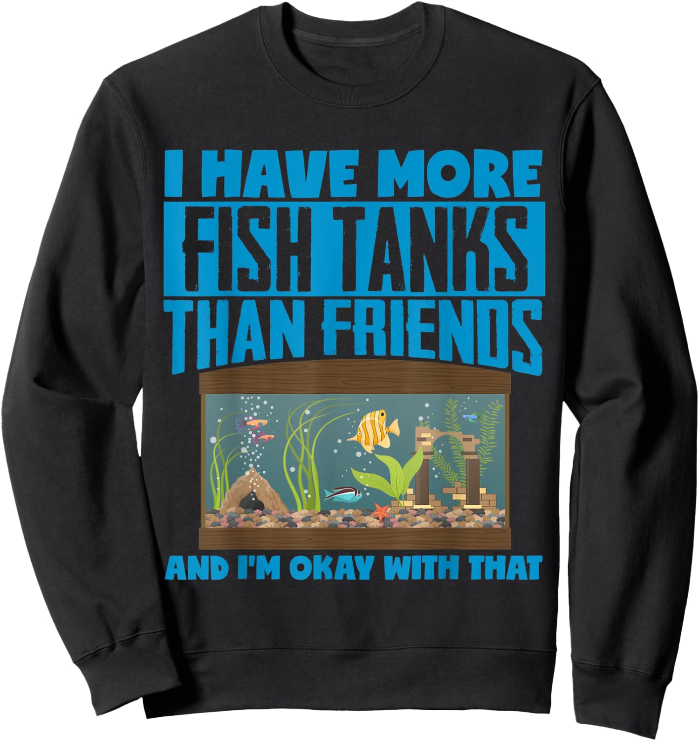 I Have More Fish Tanks Than Friends Aquarist Sweatshirt - Sweatshirt | Black