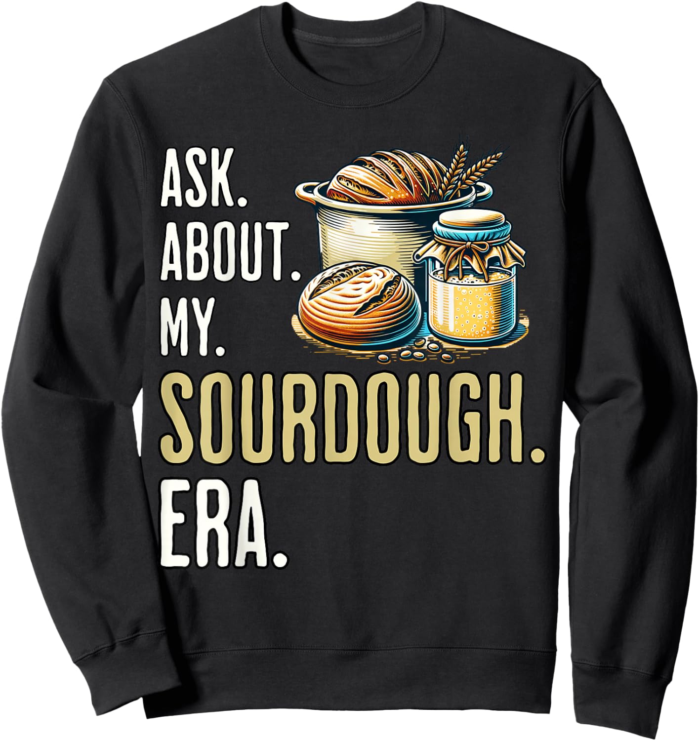 Sourdough era Sour Dough Starter Sourdough Sweatshirt - Sweatshirt | Black