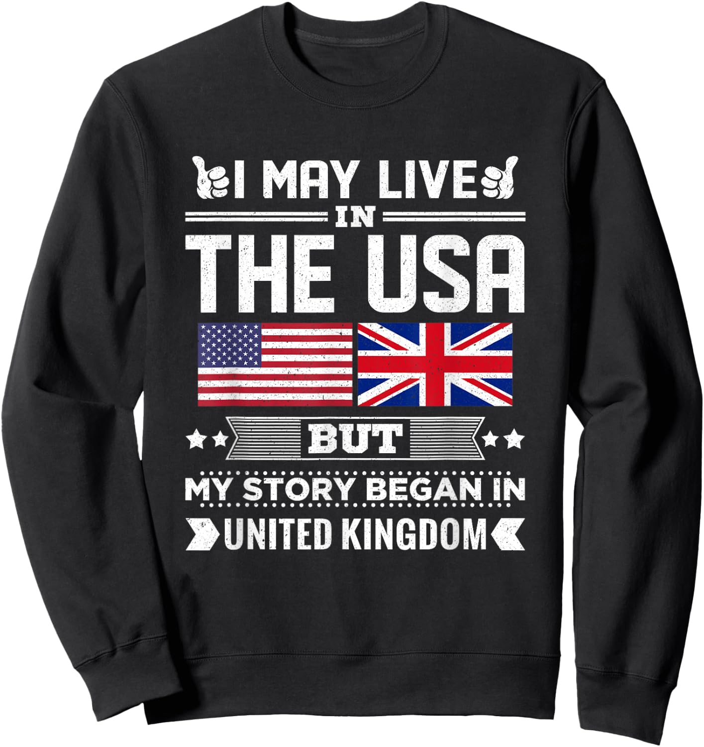 I May Live In USA But My Story Began In UK Flag Sweatshirt - Sweatshirt | Black