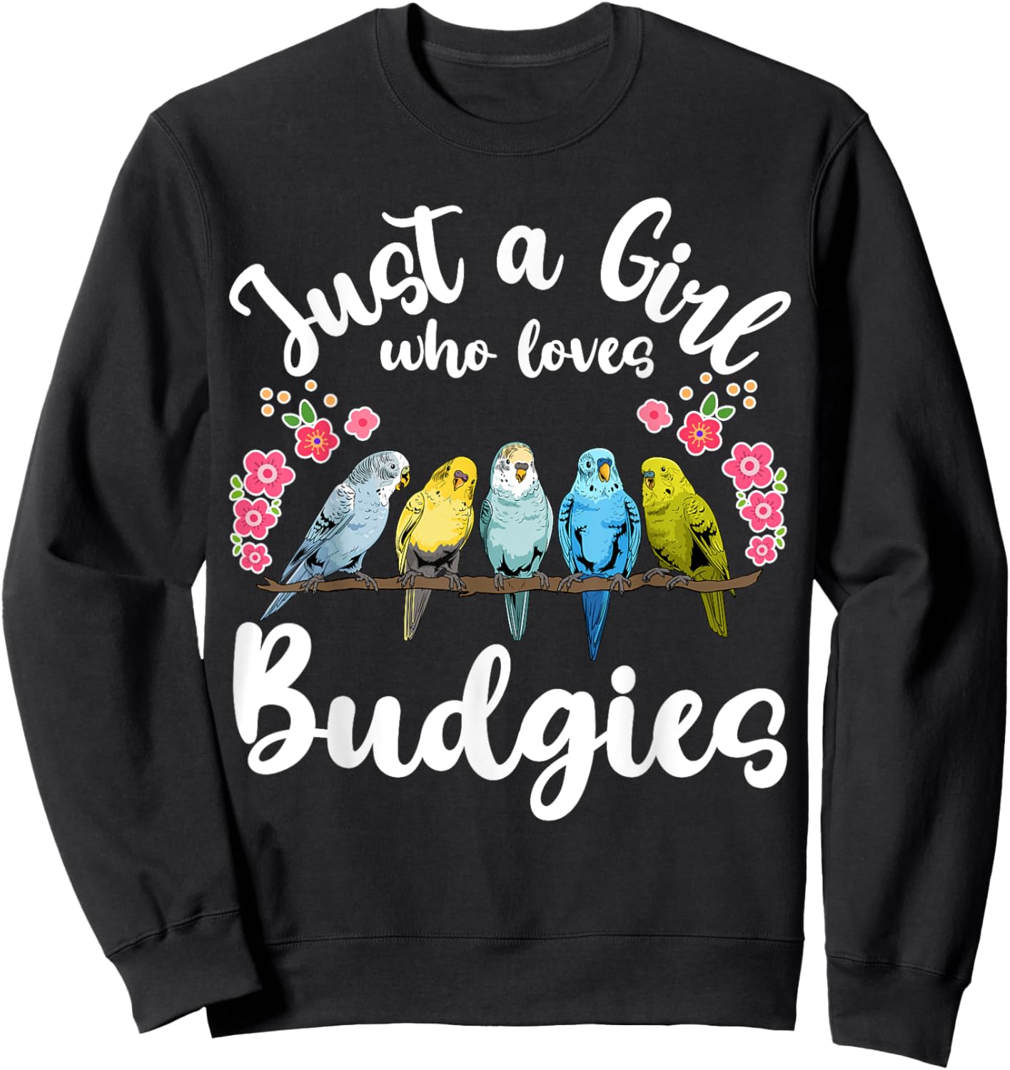Budgie Budgerigar Birds Just a Girl Who Loves Budgies Sweatshirt - Sweatshirt | Black