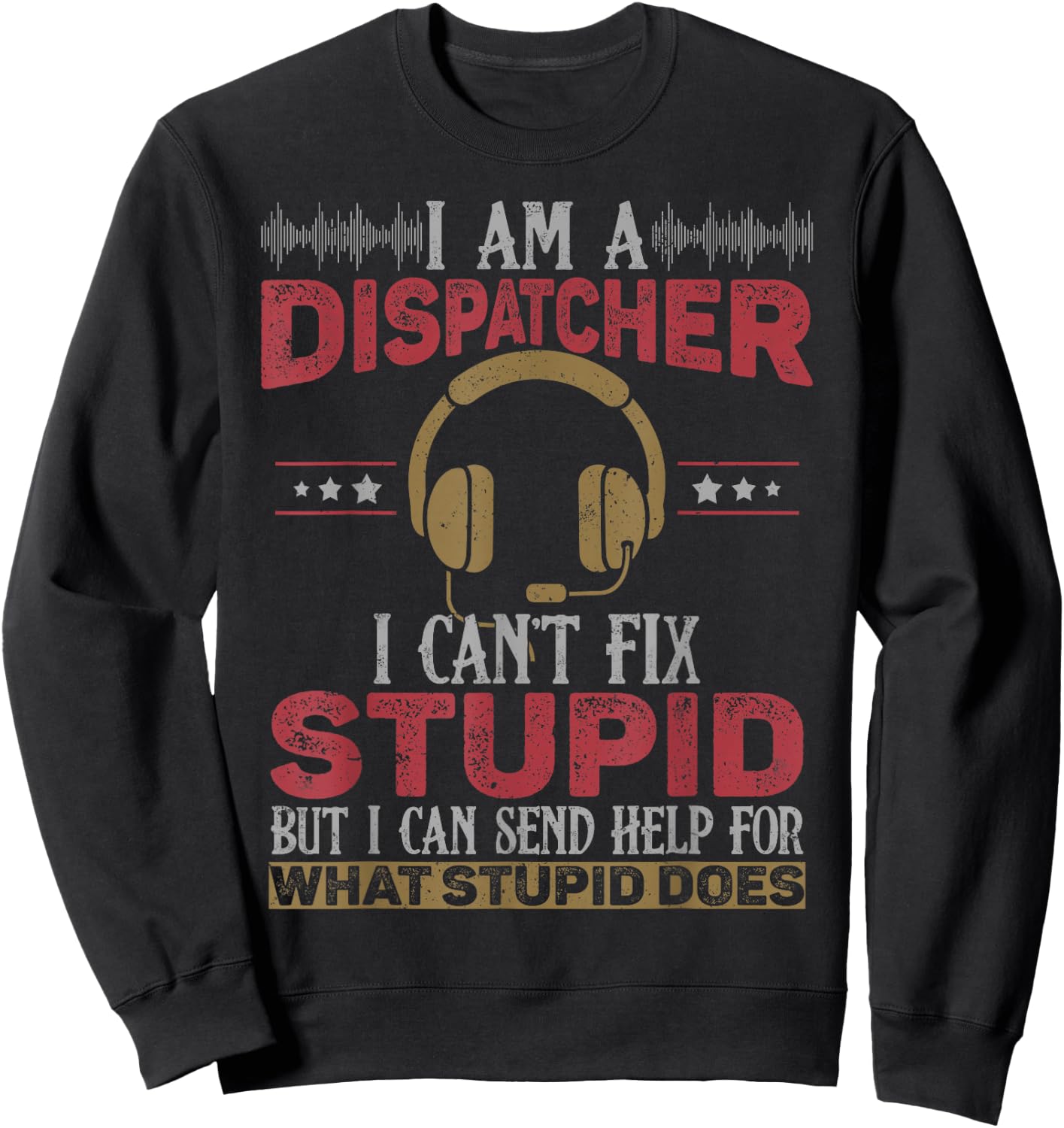 Funny 911 Dispatcher Can't Fix Stupid Dispatch Gifts Sweatshirt - Sweatshirt | Black