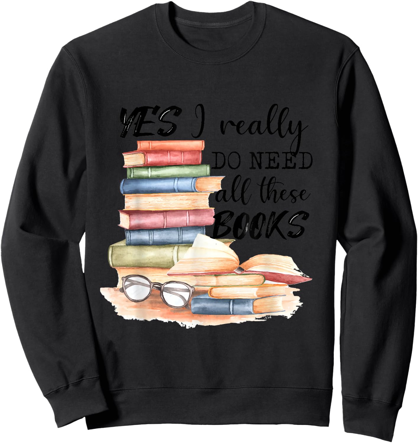 Yes, I really need all these books Sweatshirt - Sweatshirt | Black
