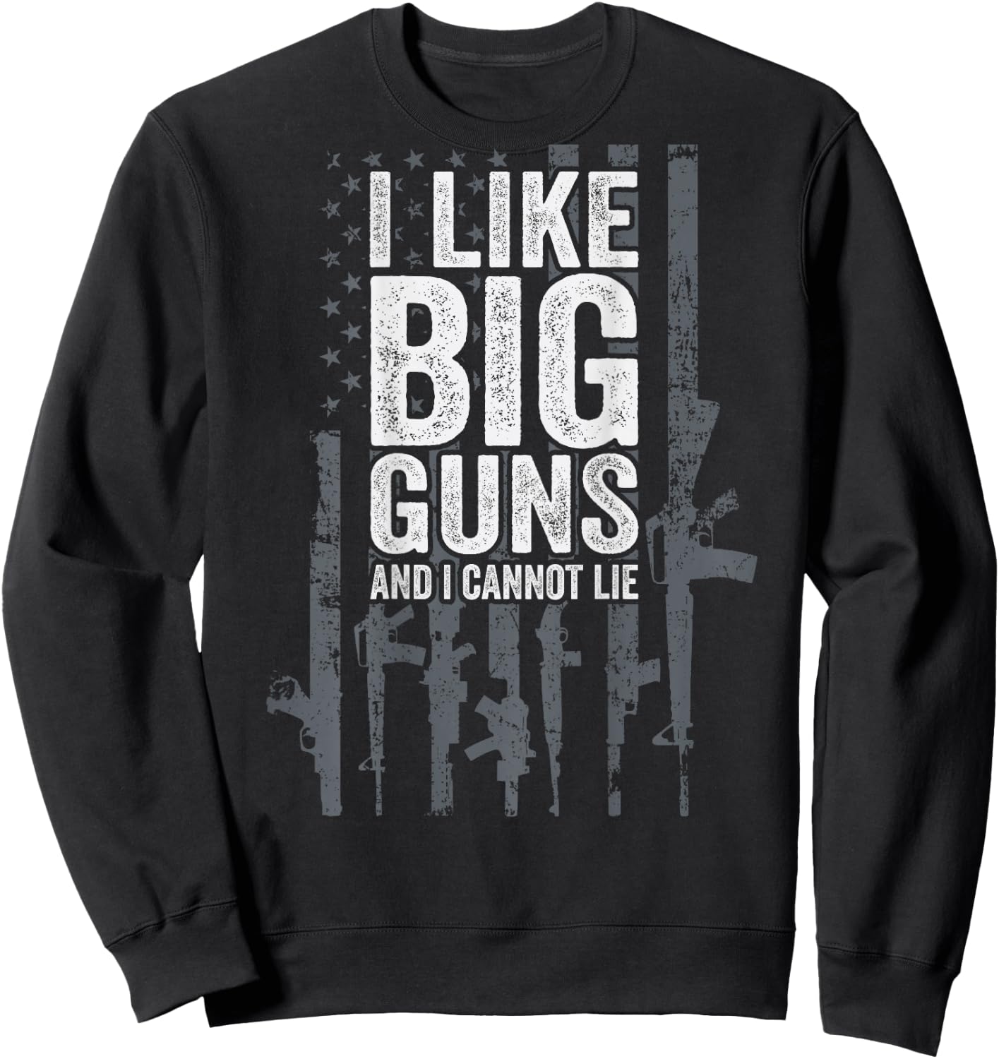 I Like Big Guns And I Cannot Lie - USA Gun Flag - ON BACK Sweatshirt - Sweatshirt | Black