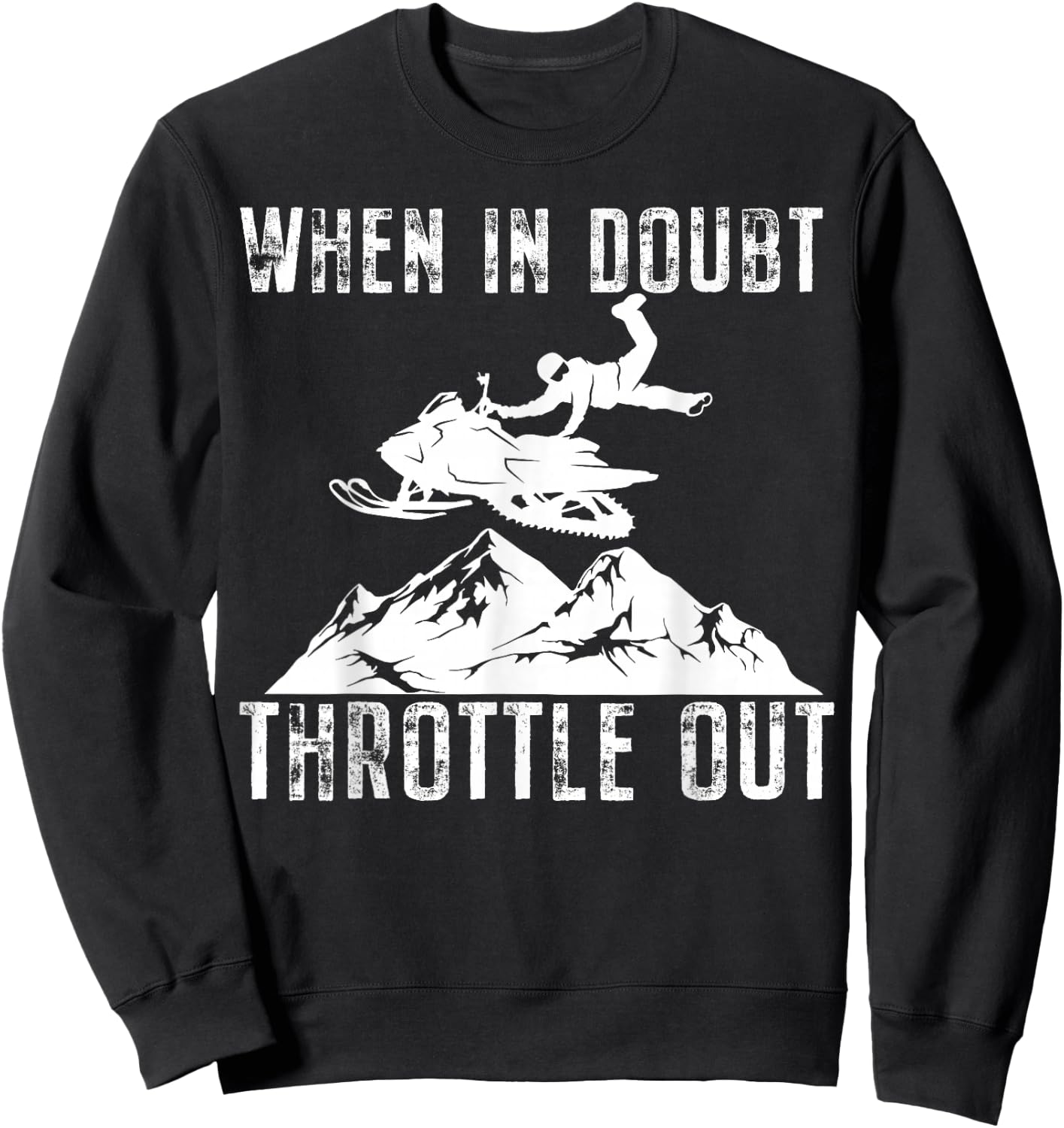 Snowmobile Sled When in Doubt Throttle Out Winter Sports Sweatshirt - Sweatshirt | Black