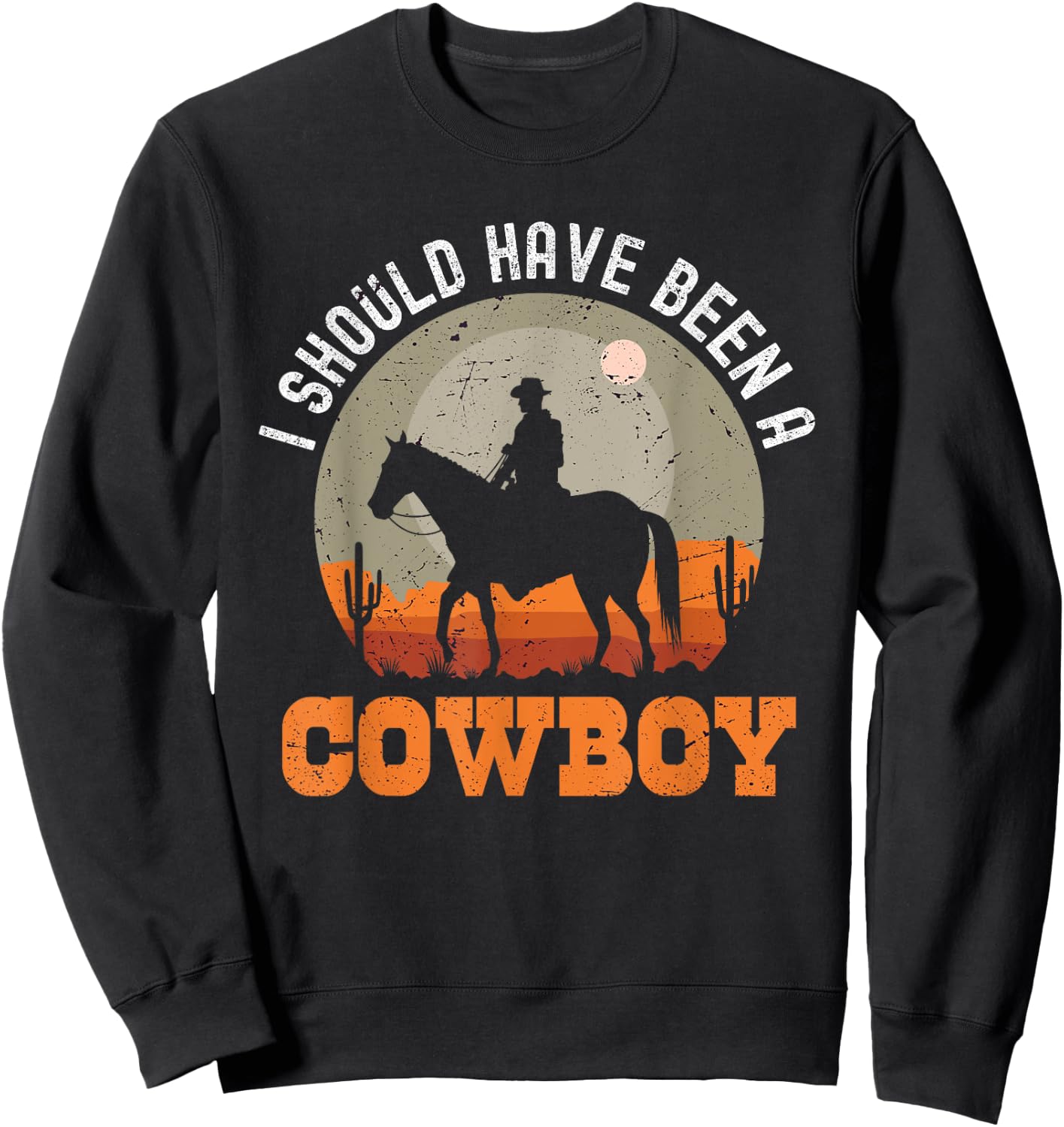 Vintage I Should Have Been A Cowboy Sweatshirt - Sweatshirt | Black