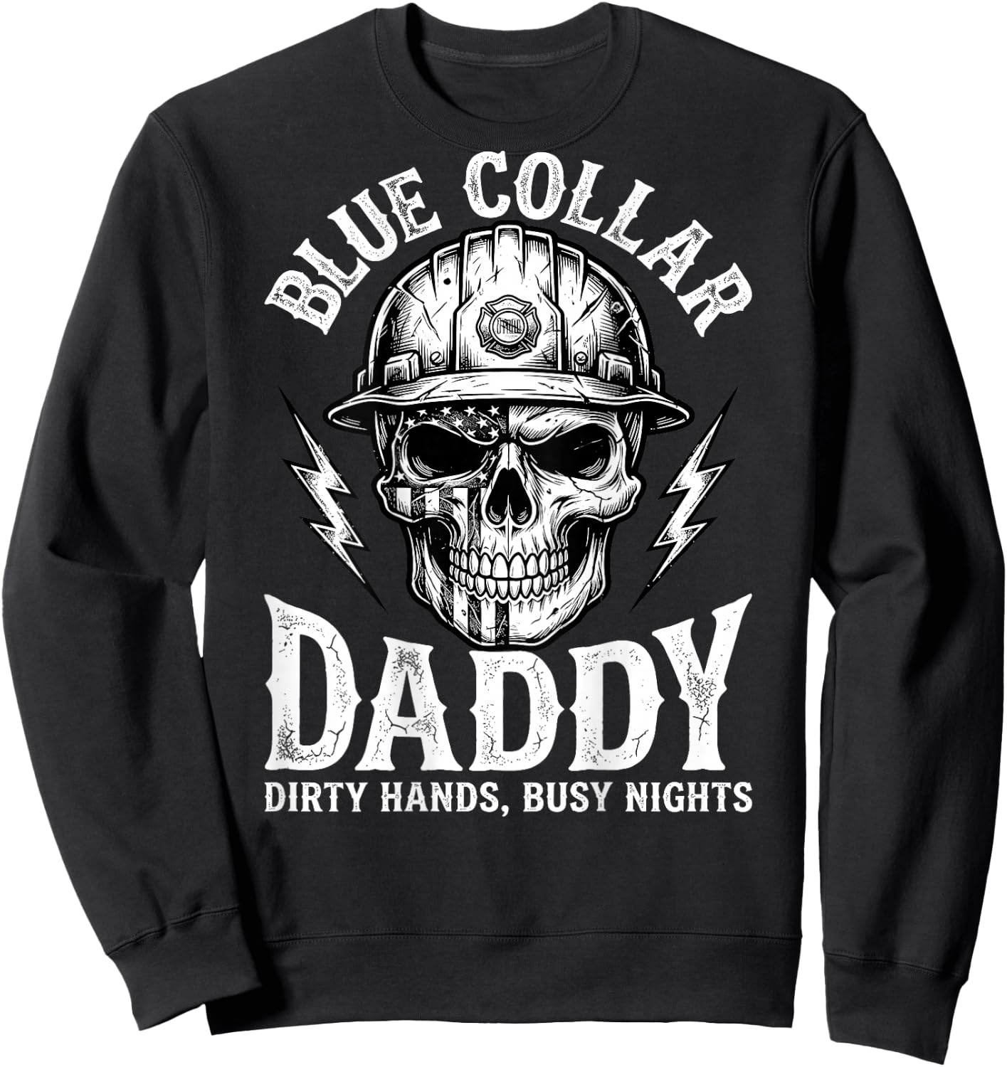 Blue Collar Daddy - Dirty Hands, Busy Night (On Back) Sweatshirt - Sweatshirt | Black