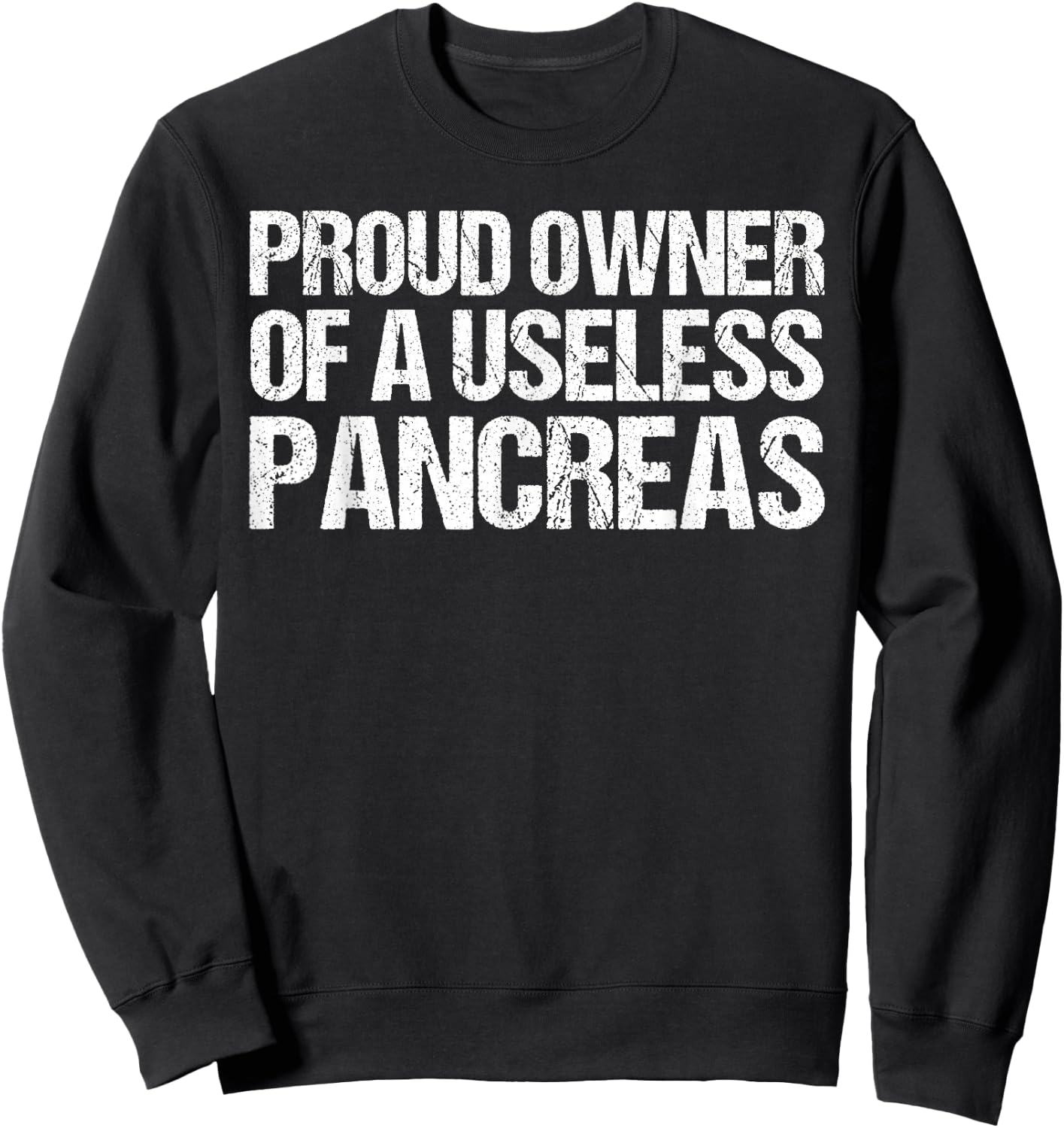 Proud Owner Of A Useless Pancreas Shirt Diabetes Awareness Sweatshirt - Sweatshirt | Black