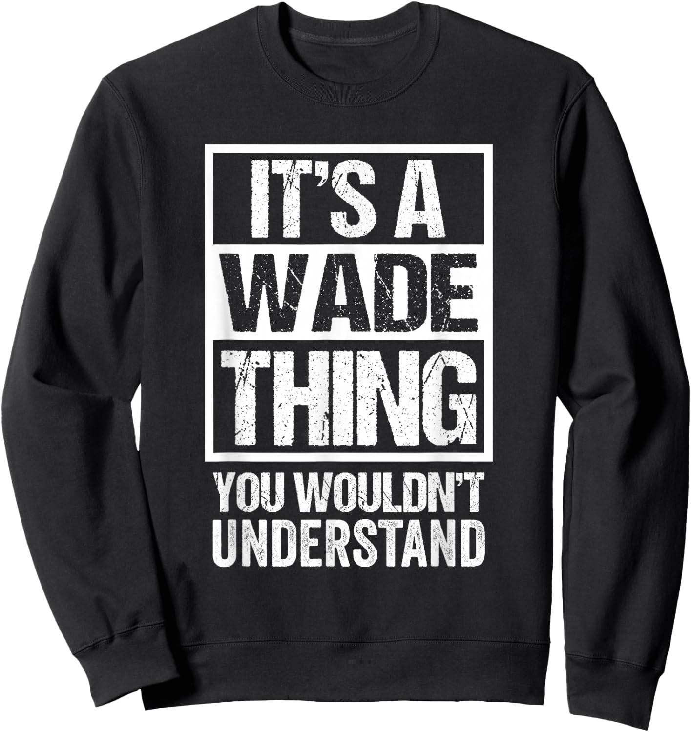 It's A Wade Thing You Wouldn't Understand - First Name Sweatshirt - Sweatshirt | Black