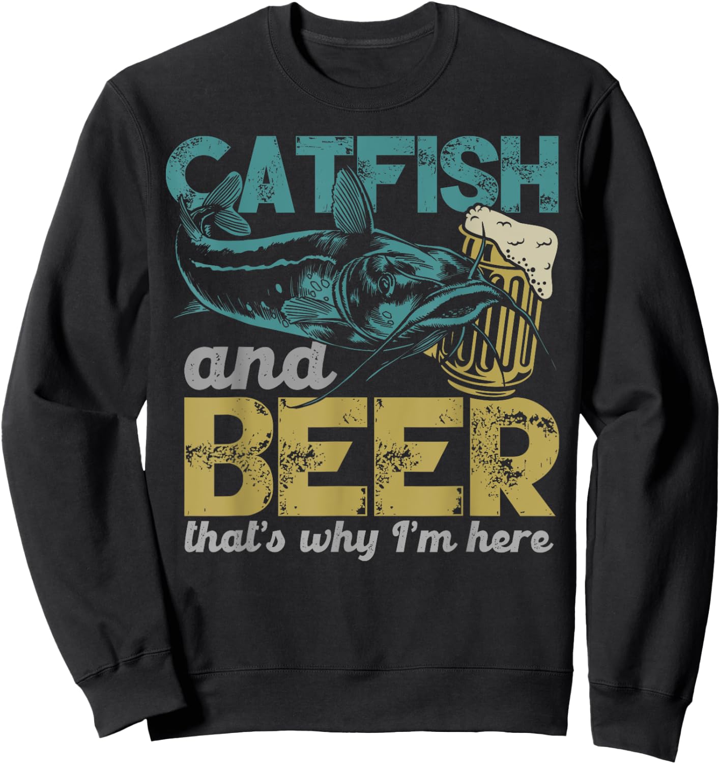 Catfish Fishing Catfish & Beer That's Why I'm Here Flathead Sweatshirt - Sweatshirt | Black