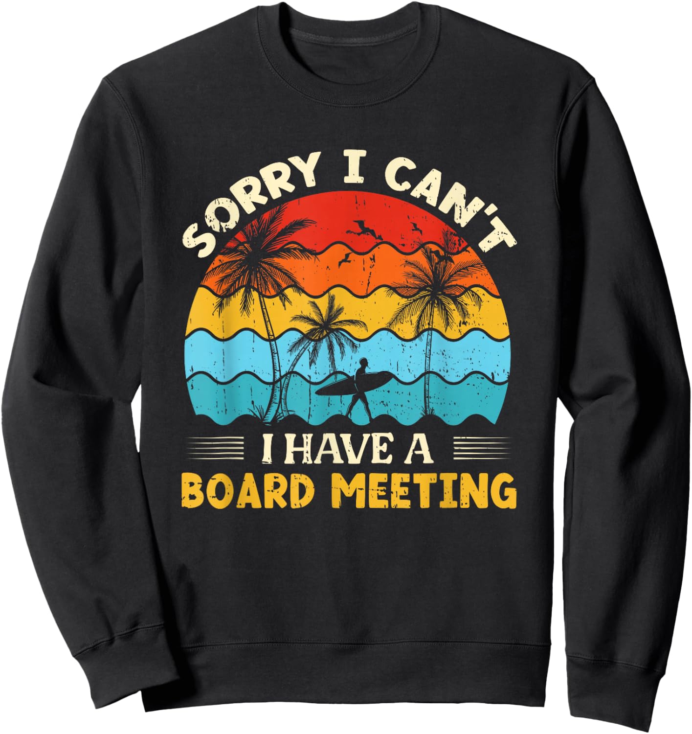 Sorry I Can't I have a Board Meeting Surfing Sweatshirt - Sweatshirt | Black
