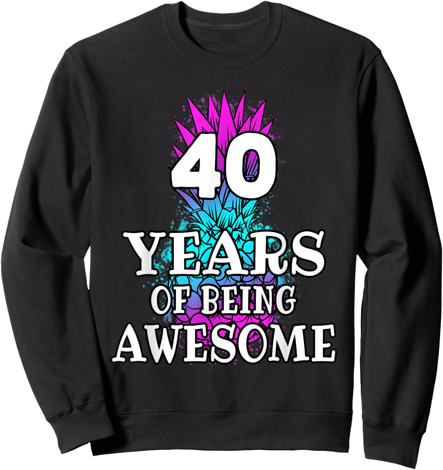 Funny 40 Years Of Being Awesome 40th Birthday Pineapple Sweatshirt - Sweatshirt | Black