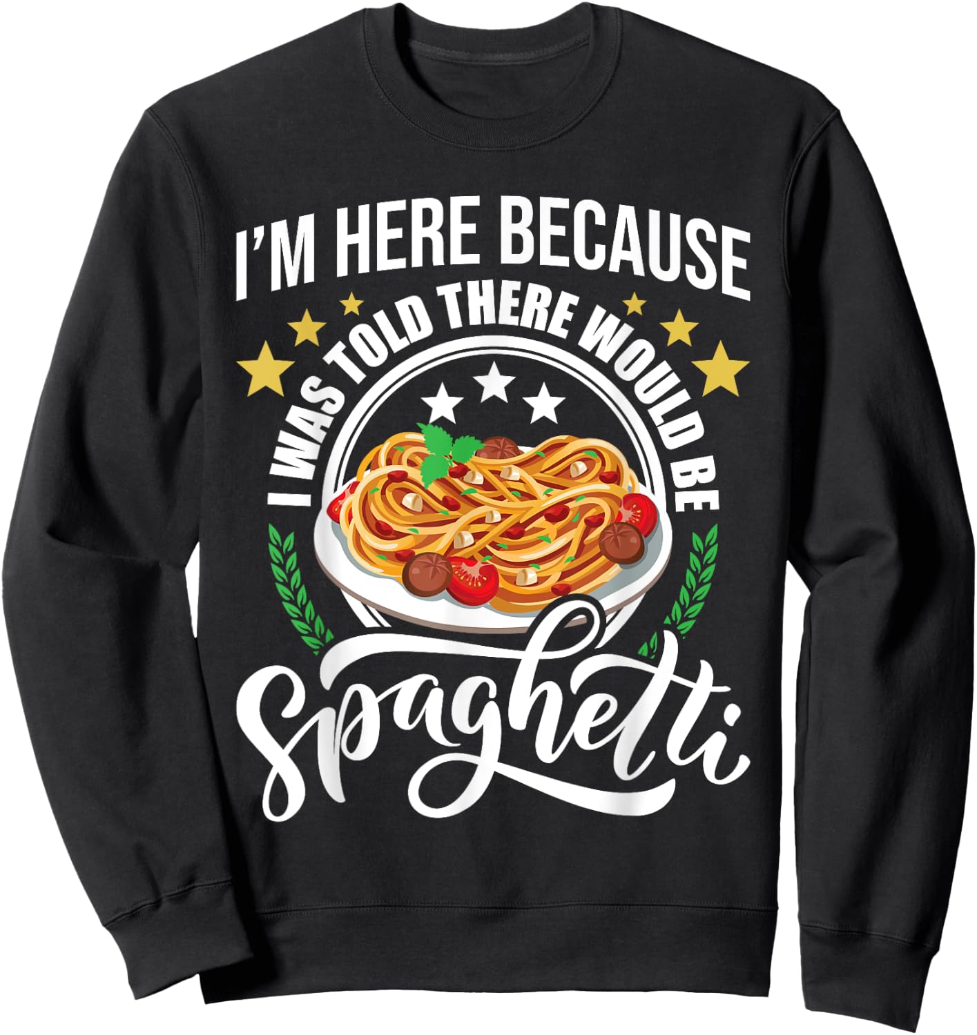 I Was Told There Would Be Spaghetti Italian Food Pasta Lover Sweatshirt - Sweatshirt | Black