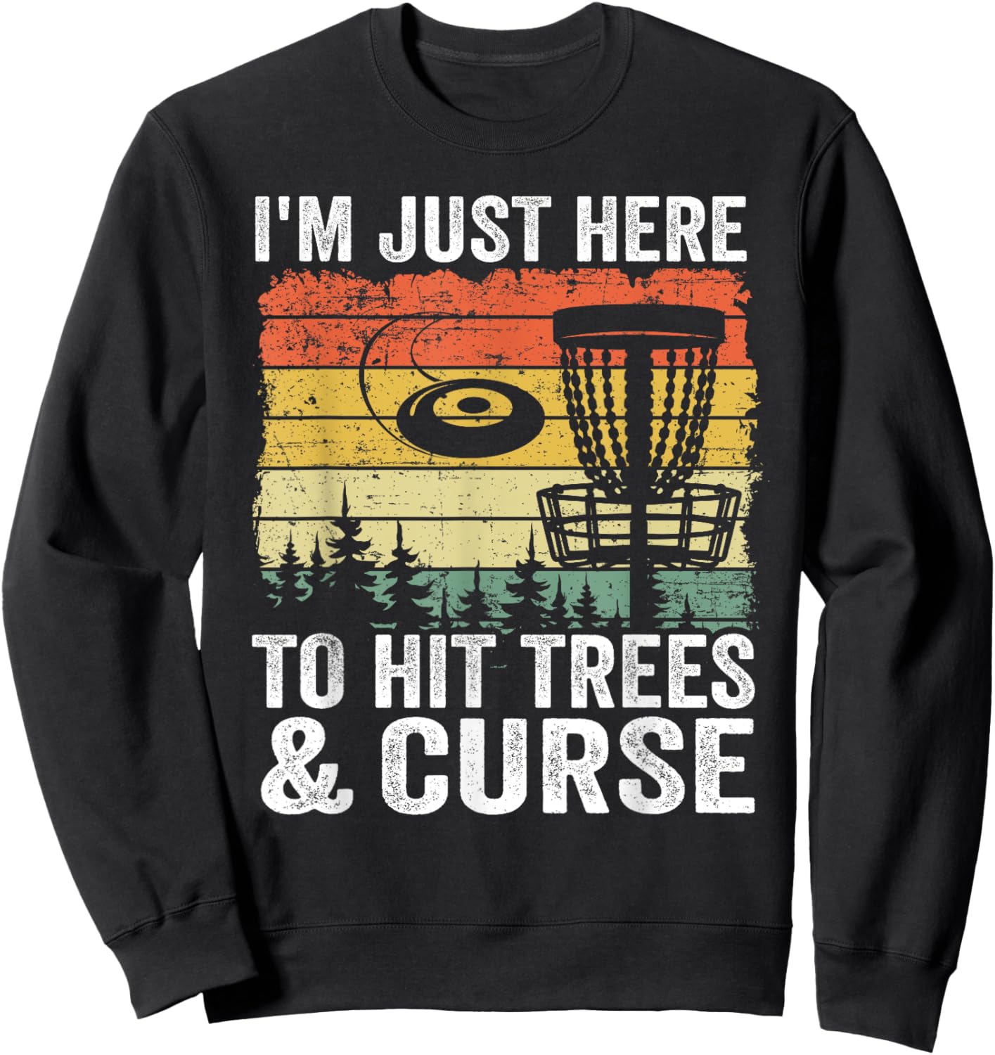 I'm Just Here To Hit Trees & Curse Funny Frisbee Disc Golf Sweatshirt - Sweatshirt | Black