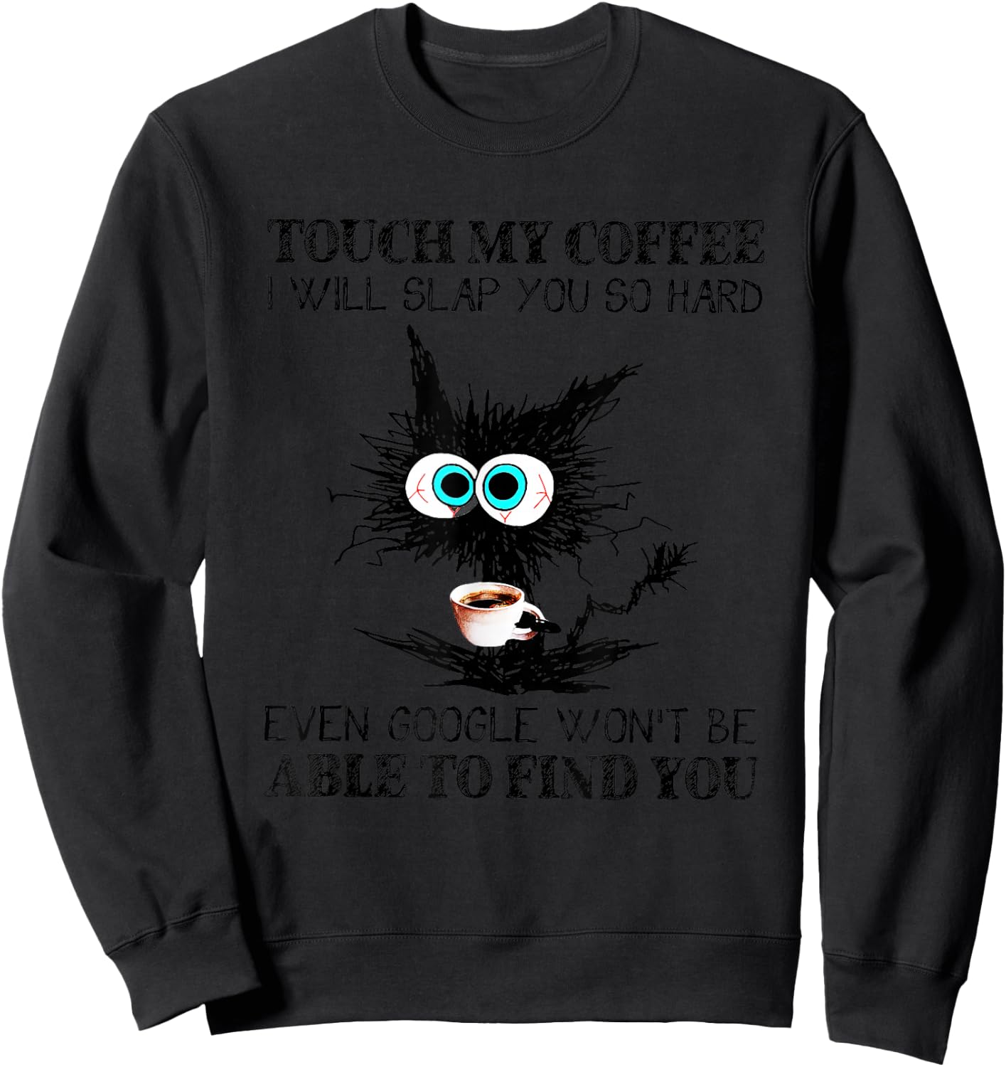 Touch My Coffee I Will Slap You So Hard Funny Cat Coffee Sweatshirt - Sweatshirt | Black