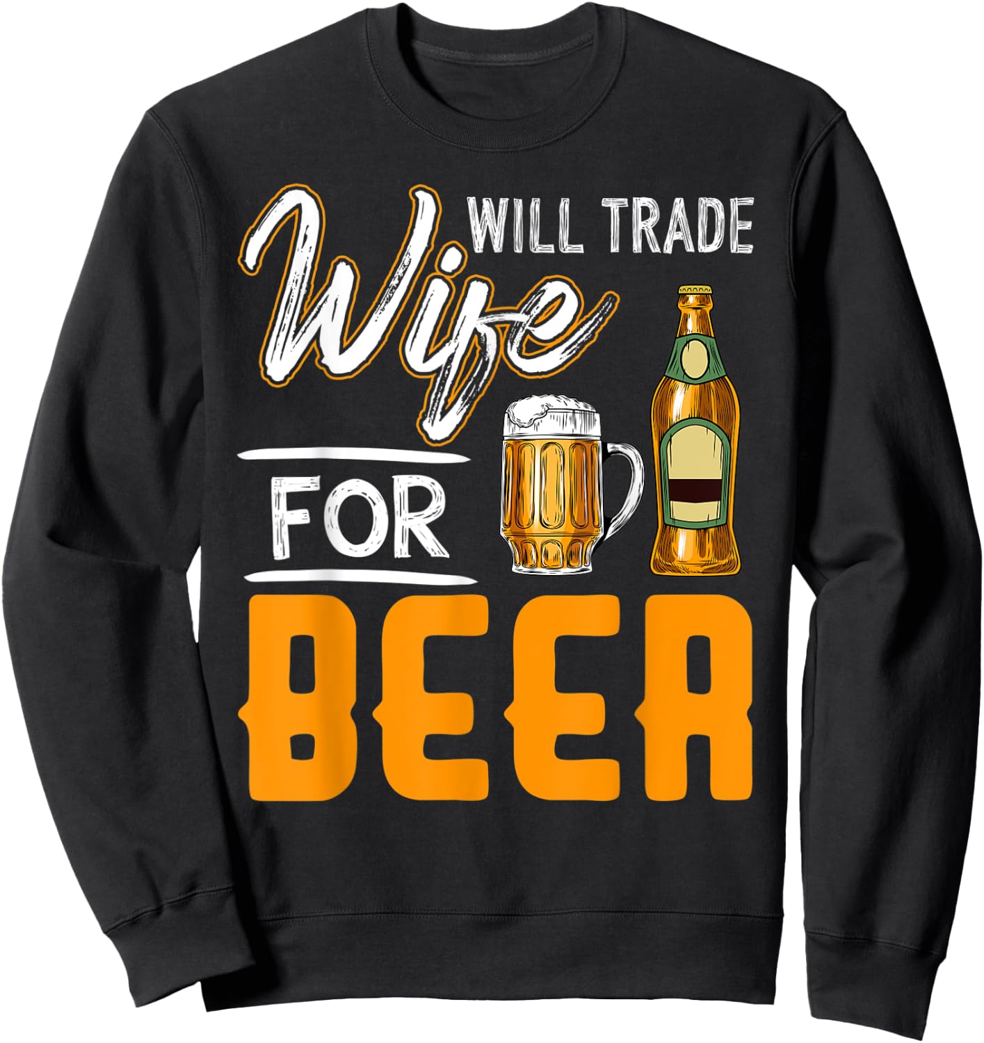 Will Trade Wife For Beer Shirt Funny Beer Drinking Sweatshirt - Sweatshirt | Black