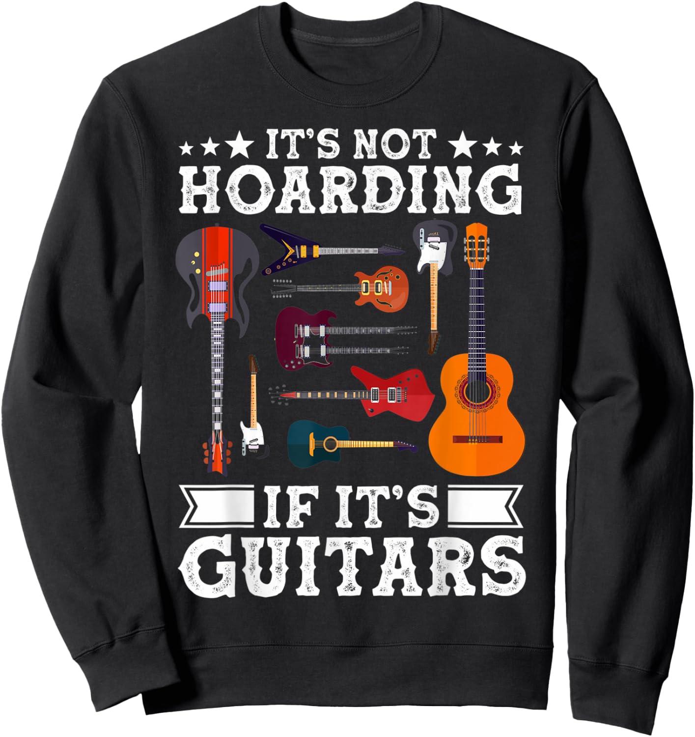 Guitarists It's Not Hoarding If It's Guitars Guitar Lovers Sweatshirt - Sweatshirt | Black