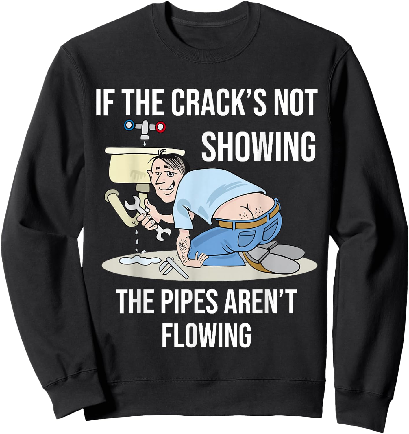 If the Crack's not Showing - Funny Plumber Crack Sweatshirt - Sweatshirt | Black