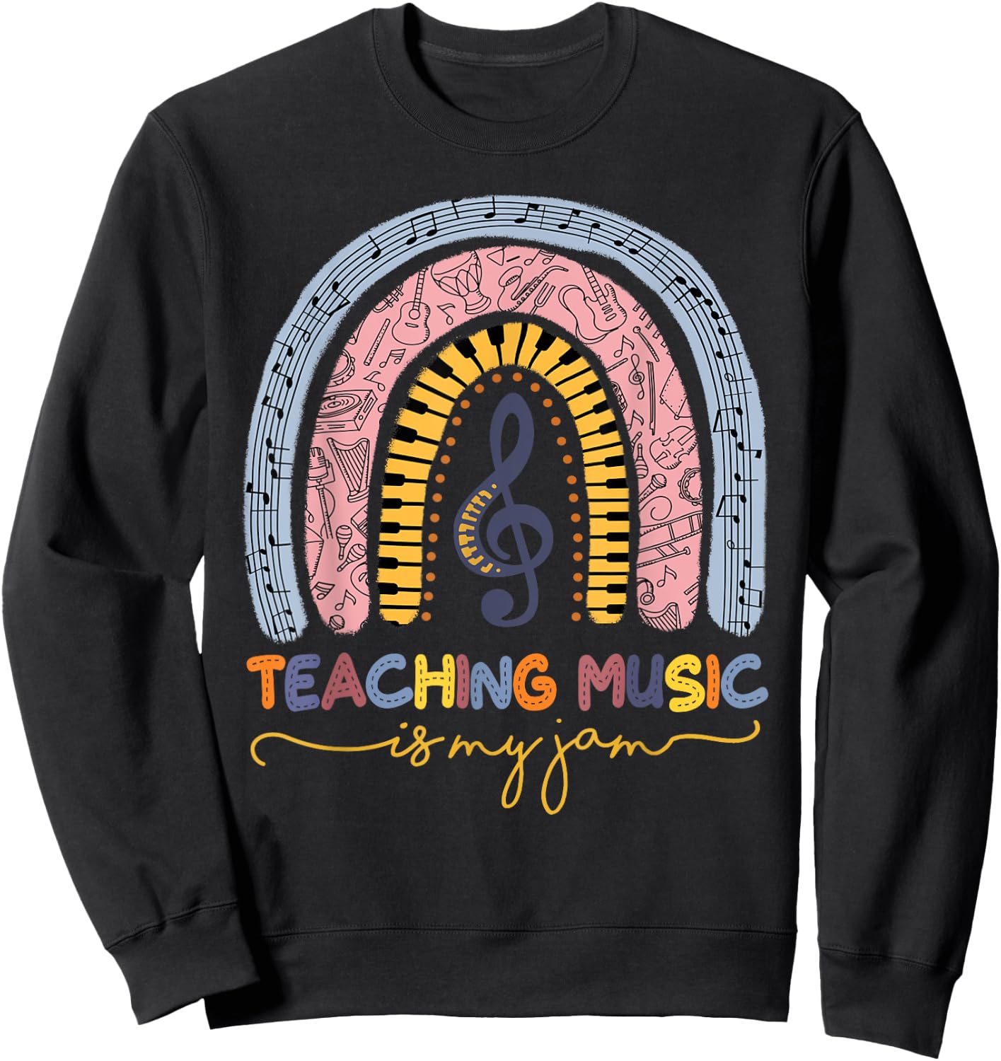 Musical Teacher Teaching Music Is My Jam Rainbow Sweatshirt - Sweatshirt | Black