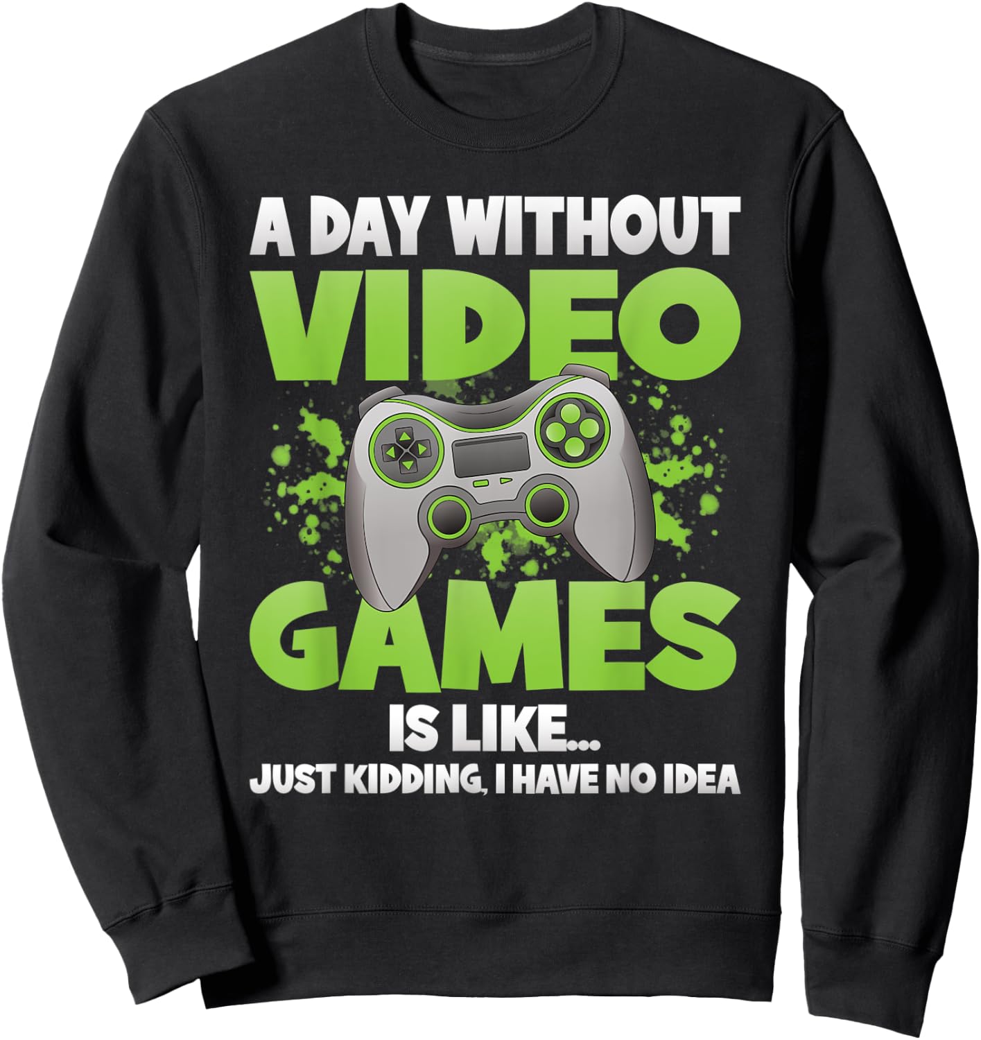 A Day Without Video Games Funny Gamer Gaming Controller Sweatshirt - Sweatshirt | Black