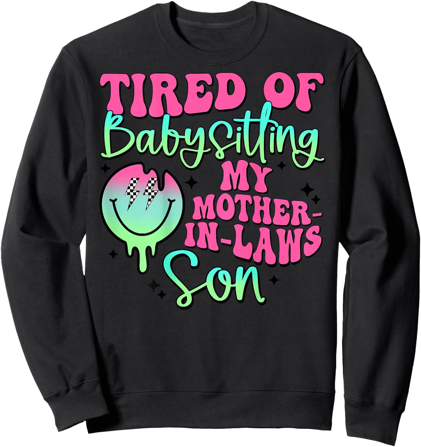 Tired Of Babysitting My Mother-In-Laws Son Smile Face Sweatshirt - Sweatshirt | Black