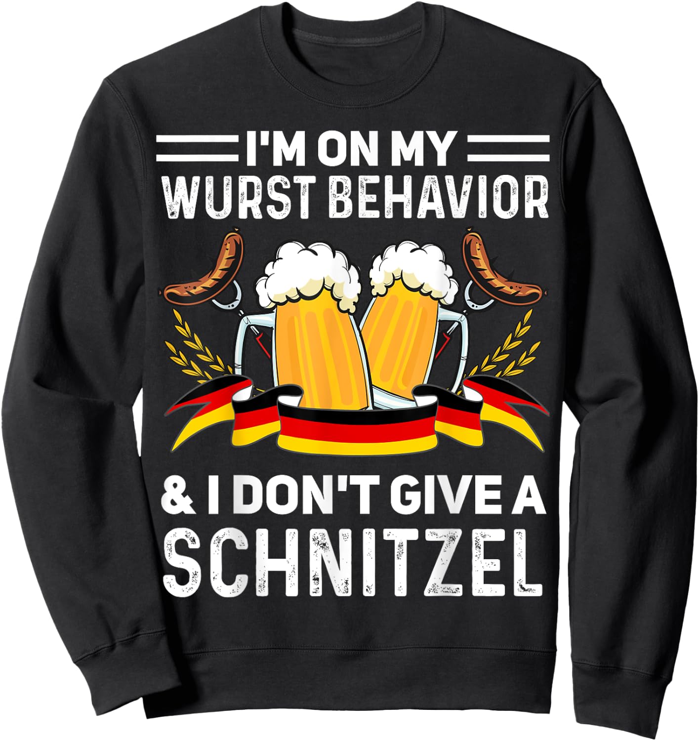 I'm On My Wurst Behavior And I Don't Give A Schnitzel Sweatshirt - Sweatshirt | Black