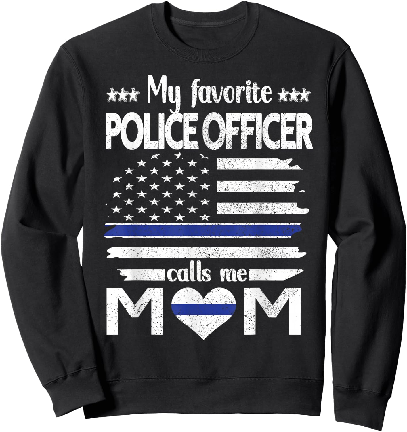 My Favorite Police Officer Calls Me Mom Blue Line Police Mom Sweatshirt - Sweatshirt | Black