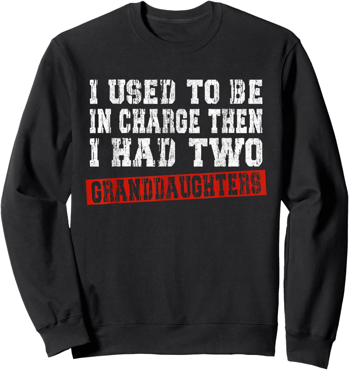 I Used to Be in Charge Then I Had Two Granddaughters Funny Sweatshirt - Sweatshirt | Black