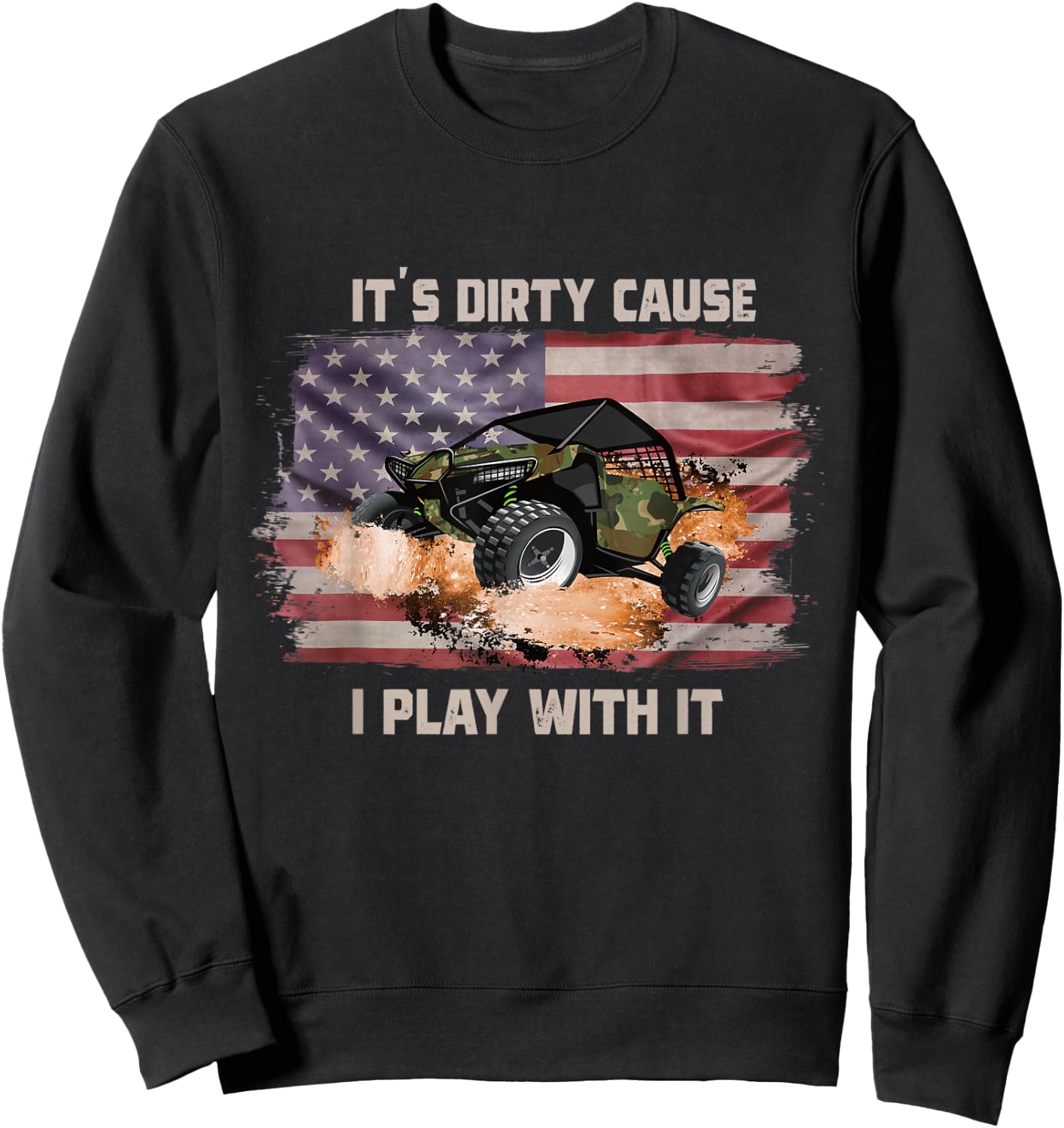 It's Dirty Cause I Play With It Off Roading UTV SXS USA Flag Women Men Sweatshirt - Sweatshirt | Black