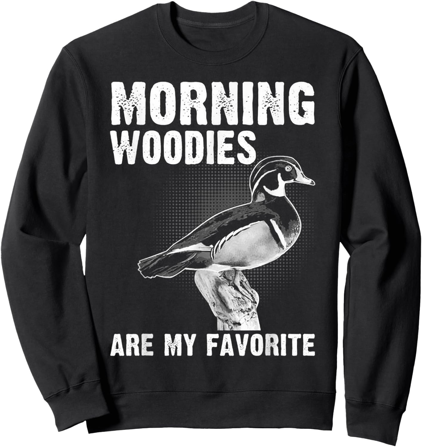 Funny Duck Hunting Morning Woodies Are My Favorite Sweatshirt - Sweatshirt | Black