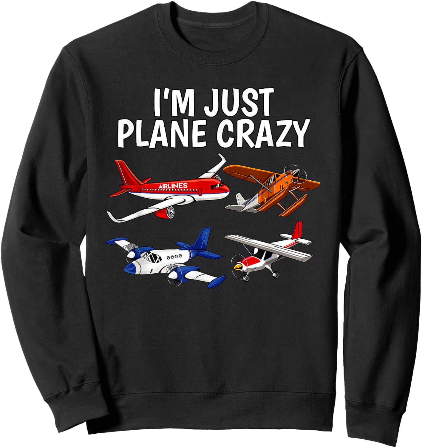 I'm Just Plane Crazy - Aviation Gifts for Aircraft Pilots Sweatshirt - Sweatshirt | Black