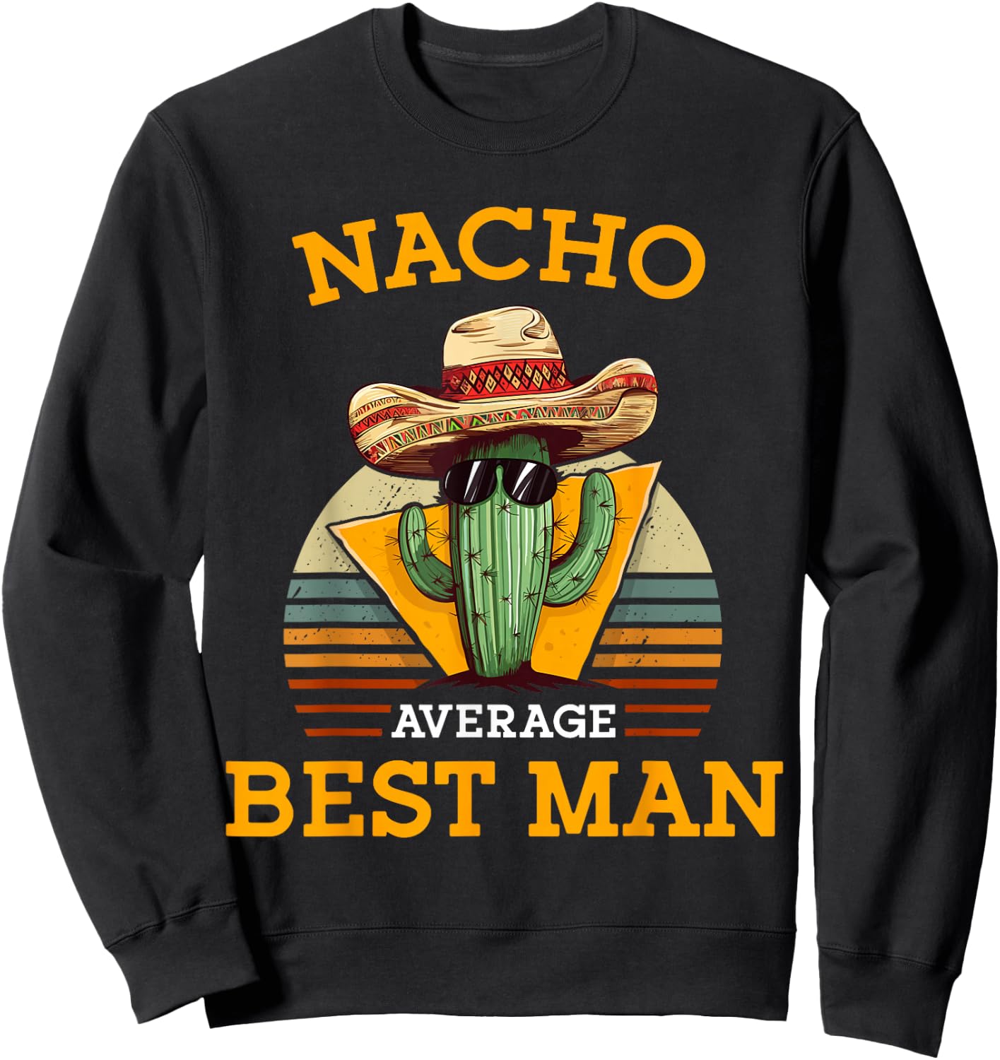 Nacho Average Best Man Funny Wedding Joke Cinco De Mayo Sweatshirt - Sweatshirt | Black