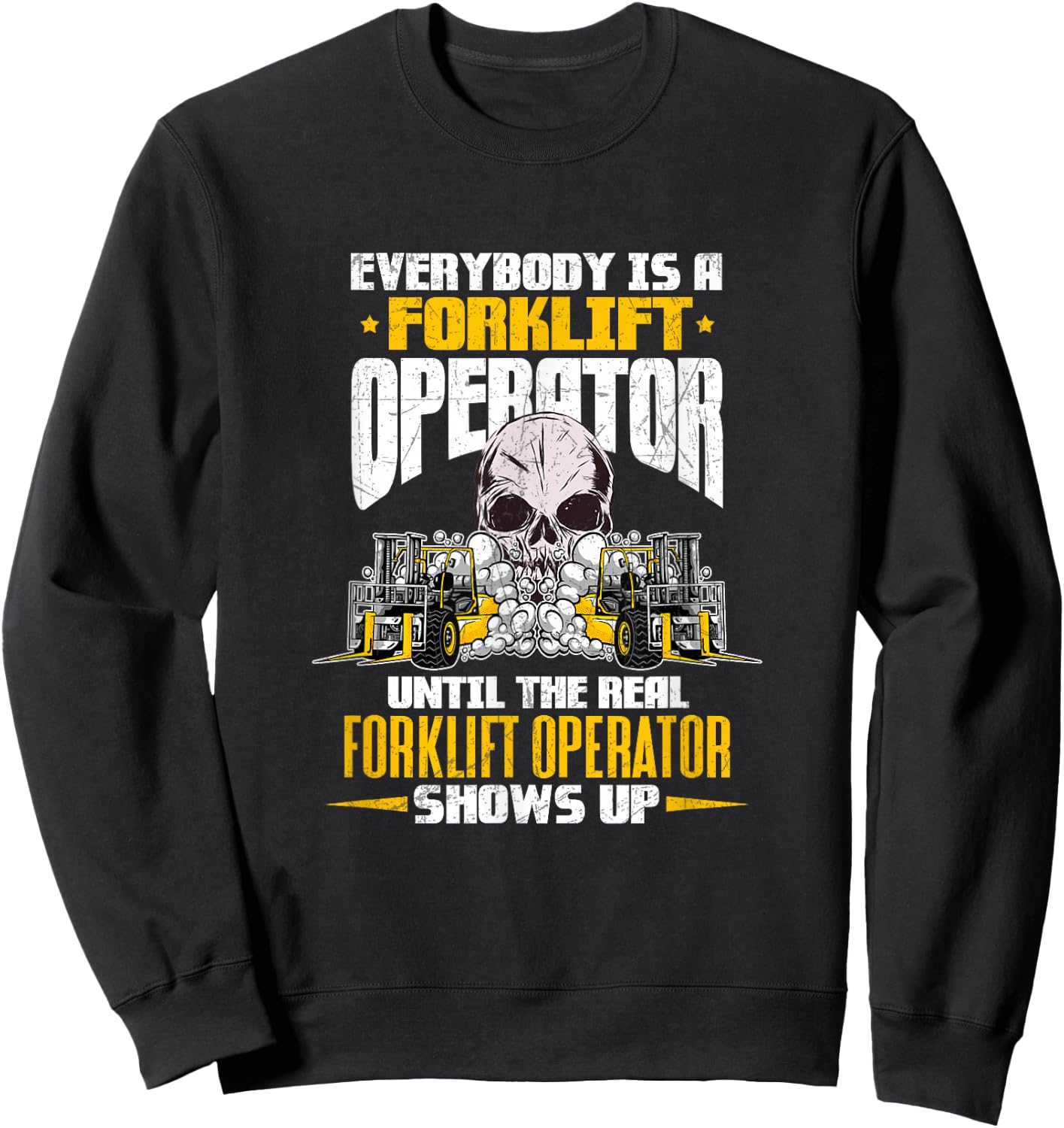 Everyone Is A Forklift Operator Until Real Operator Shows Up Sweatshirt - Sweatshirt | Black