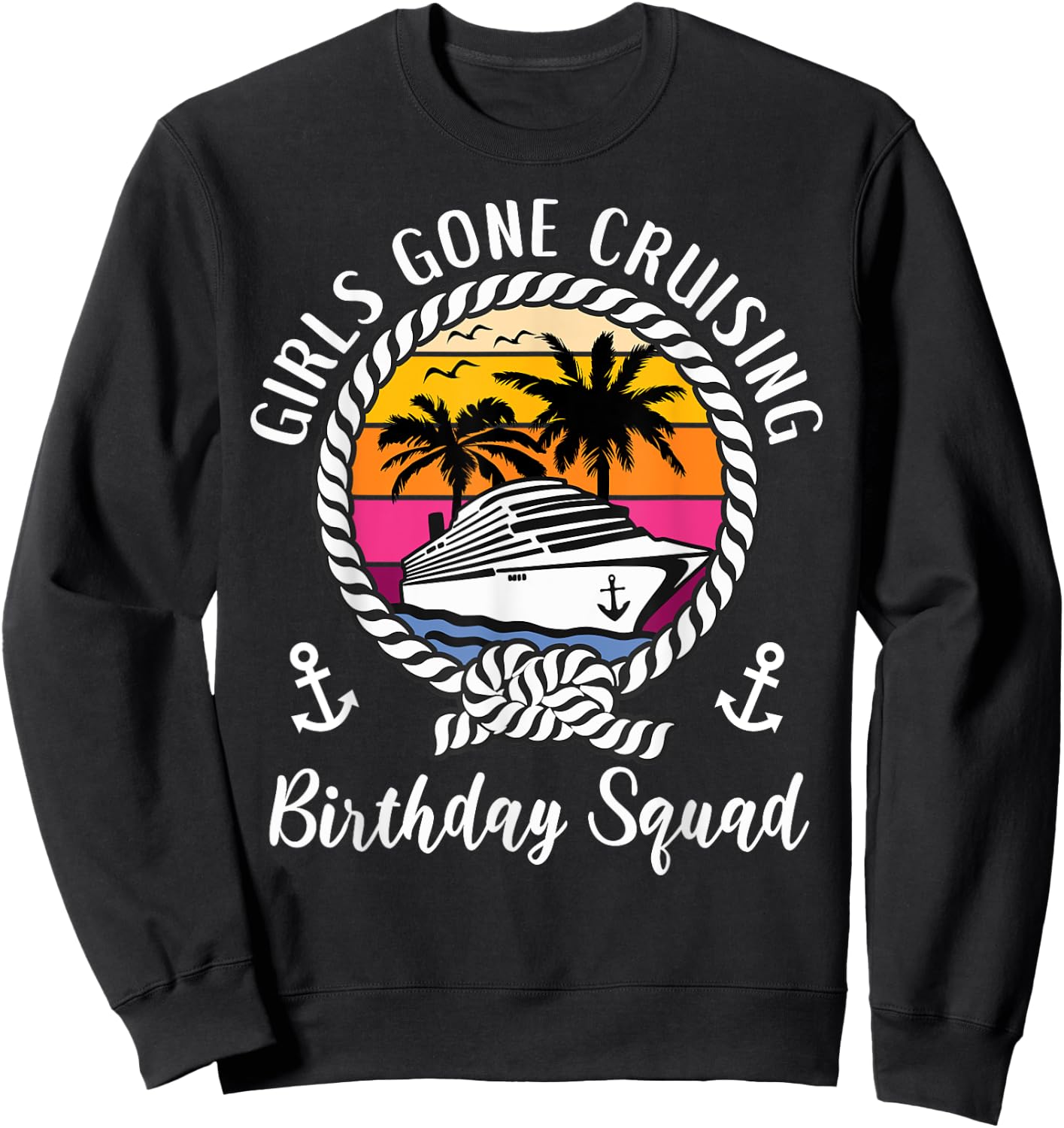 Funny Girls Gone Cruising Birthday Cruise Birthday Squad Sweatshirt - Sweatshirt | Black
