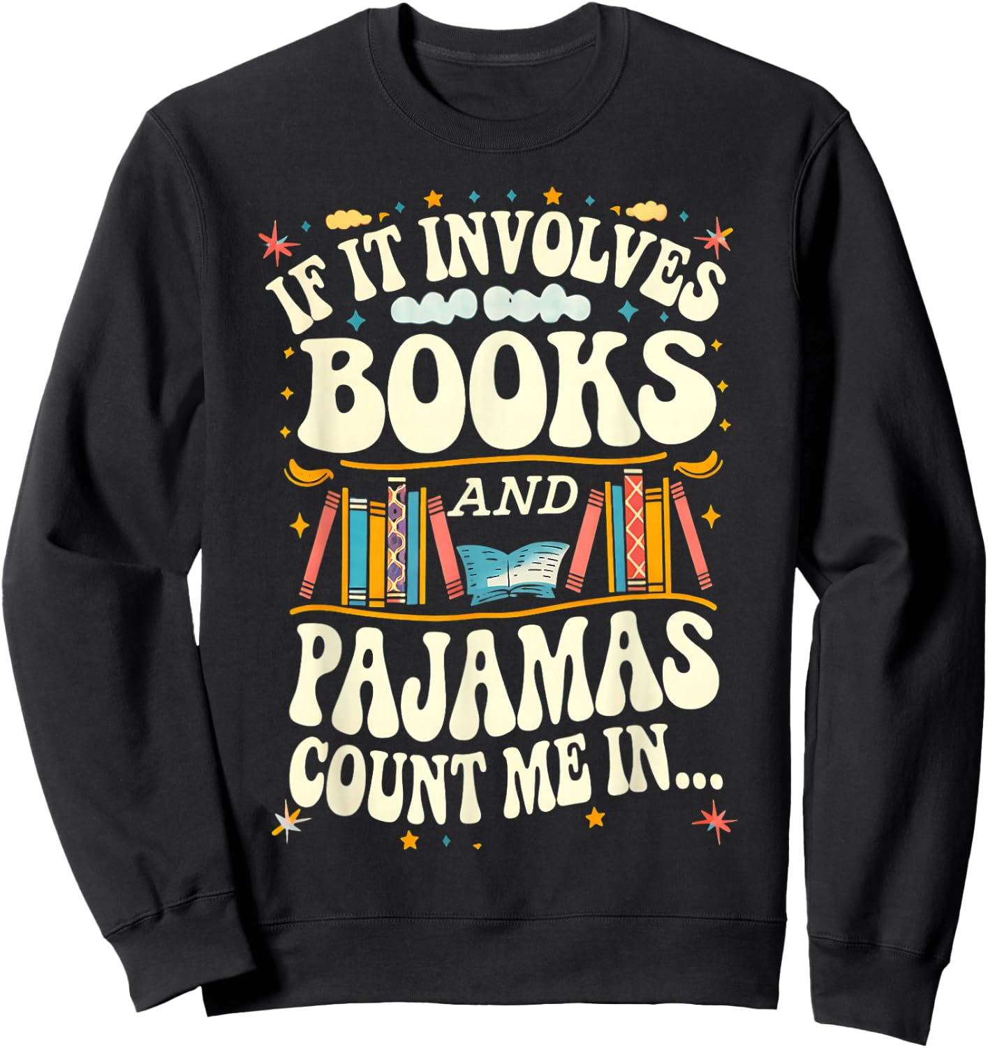 If It Involves Books And Pajamas Count Me In Book Lovers Sweatshirt - Sweatshirt | Black
