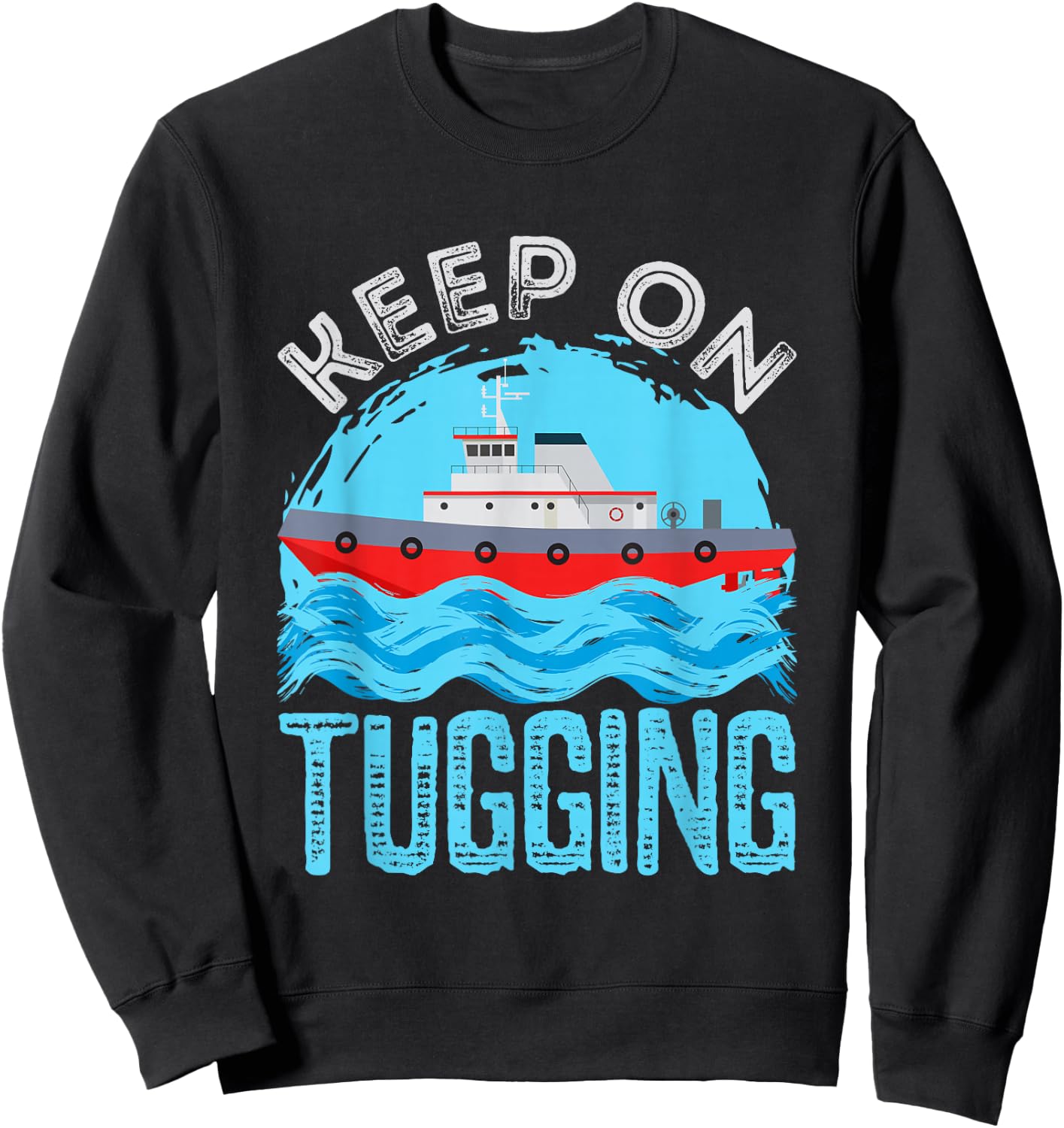 Tugboat Captain Keep on Tugging Tug Boat Sweatshirt - Sweatshirt | Black