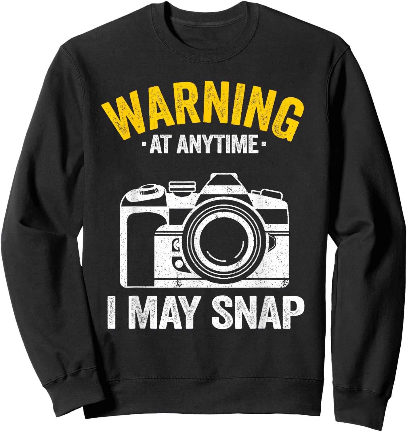 Warning At Anytime I May Snap Photographer Joke Photography Sweatshirt - Sweatshirt | Black