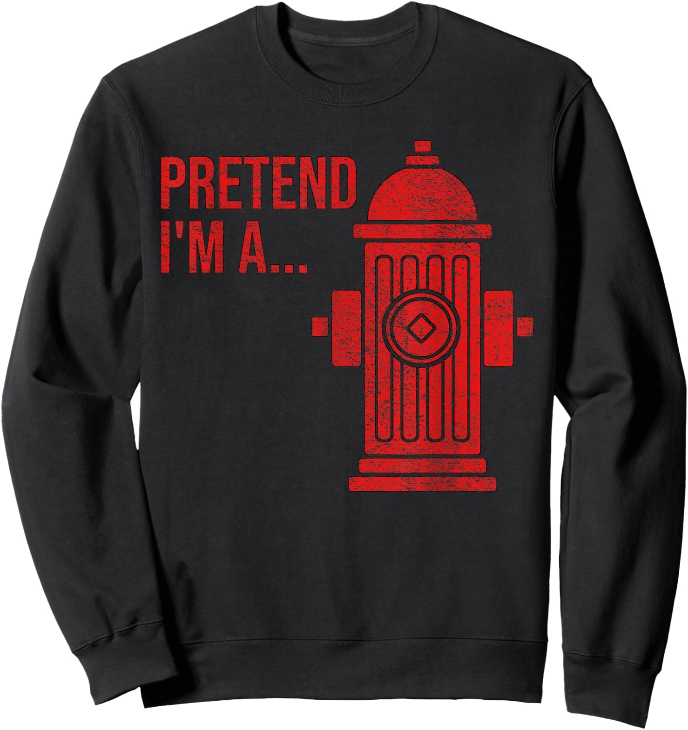 Fire Hydrant Costume Halloween Pretend I'm a Fire Hydrant Sweatshirt - Sweatshirt | Black