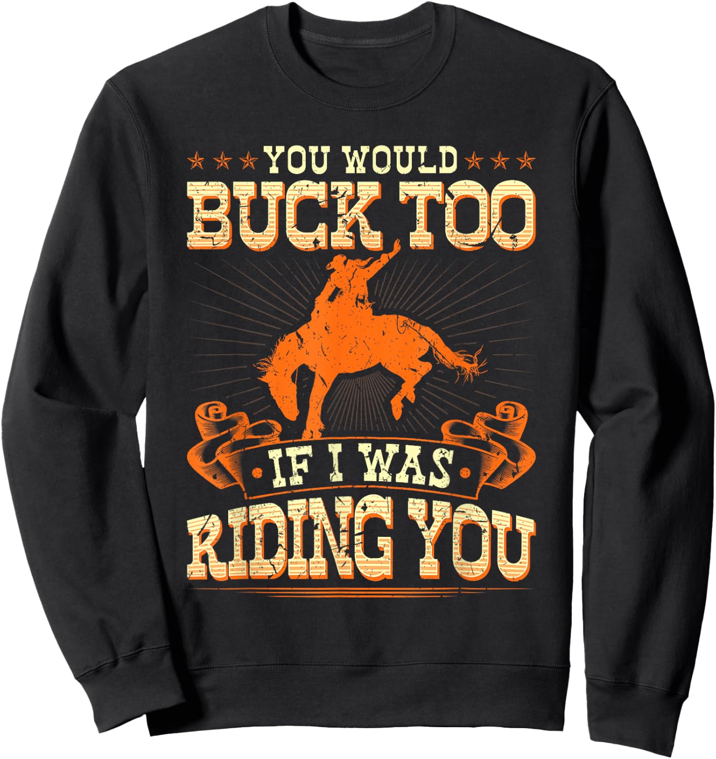 Rodeo You Would Buck Too, Bronc Riding Cowboy Rodeo Western Sweatshirt - Sweatshirt | Black