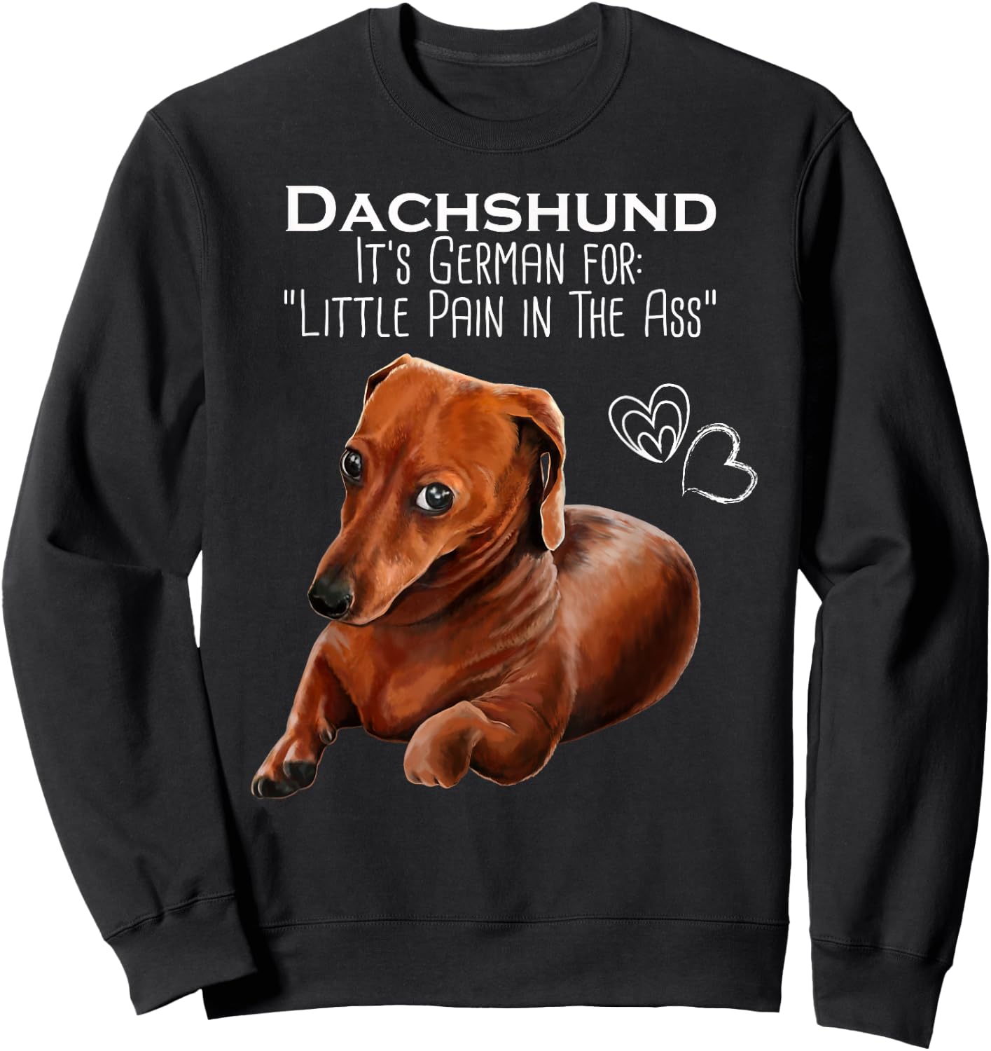 Wiener dog, Dachshund It's German for Little Pain in the Ass Sweatshirt - Sweatshirt | Black