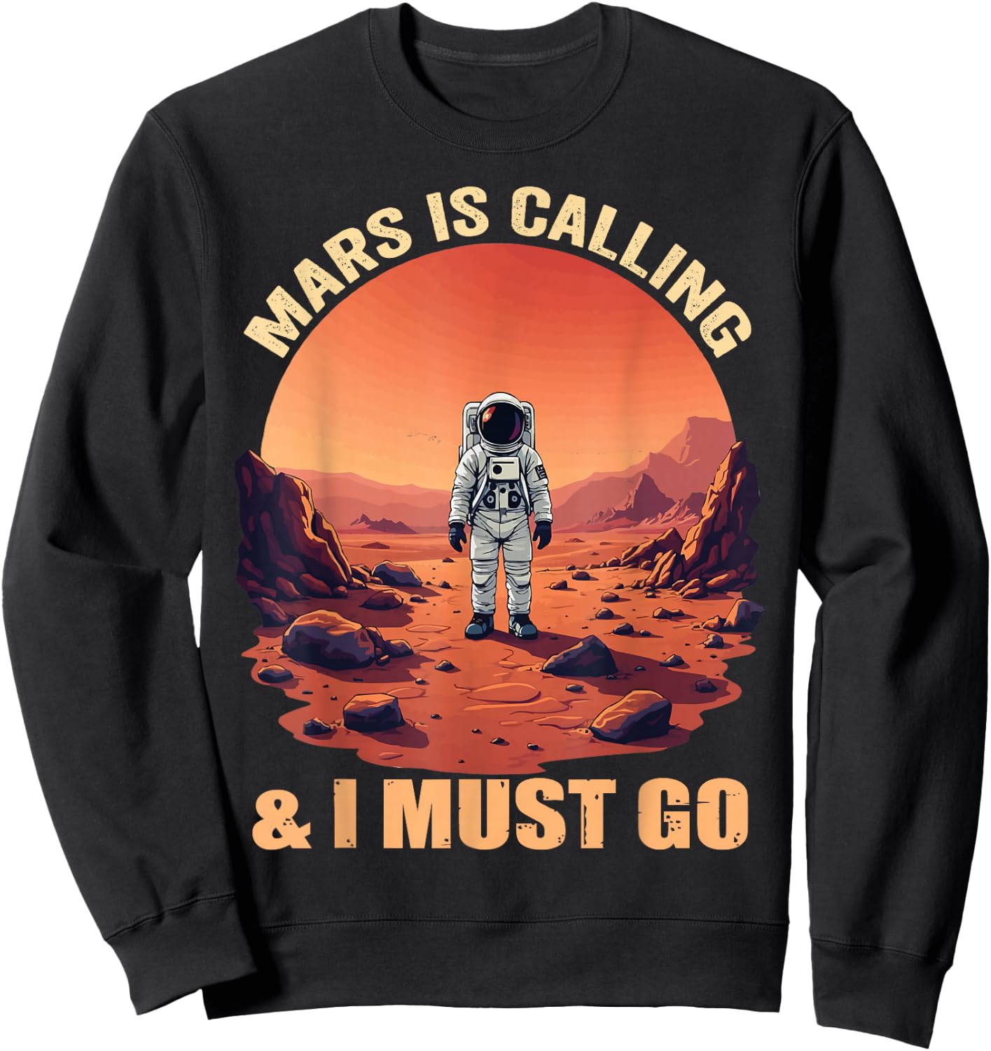 Mars Is Calling And I Must Go Astronomy Lover Space Explorer Sweatshirt - Sweatshirt | Black