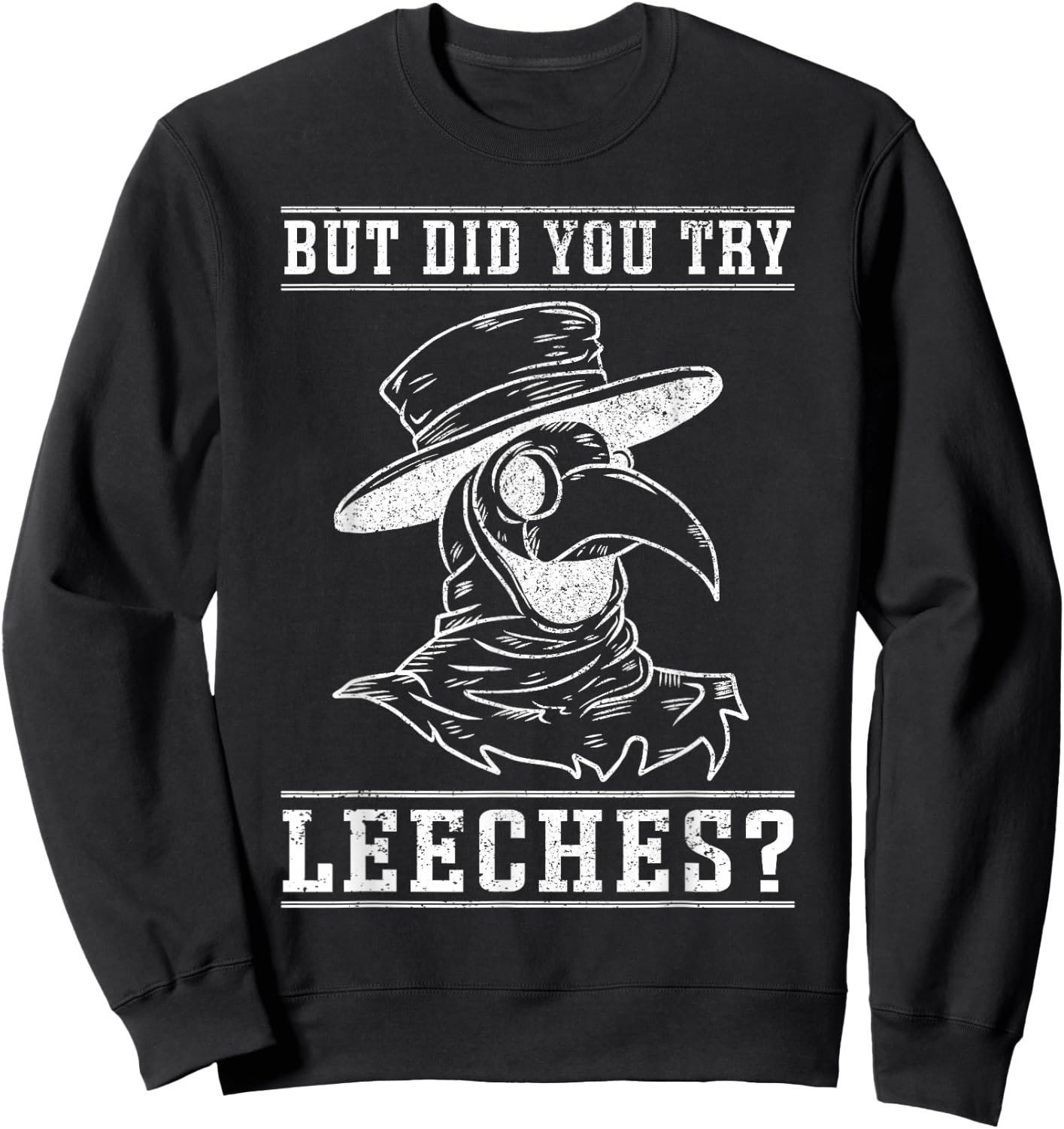 Funny "But did you try leeches?" - Plague Doctor Sweatshirt - Sweatshirt | Black