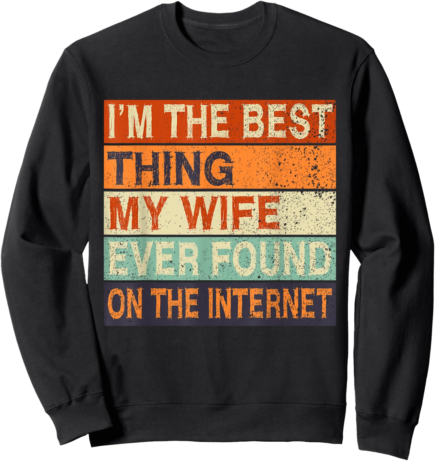 Online Dating Husband Wife Met Online Valentines I'm The Best Thing My Wife Ever Found On The Internet Black Cotton 65% Polyester 35% Classic Fit Short Sleeve Size Small Sweatshirt - Sweatshirt | Black