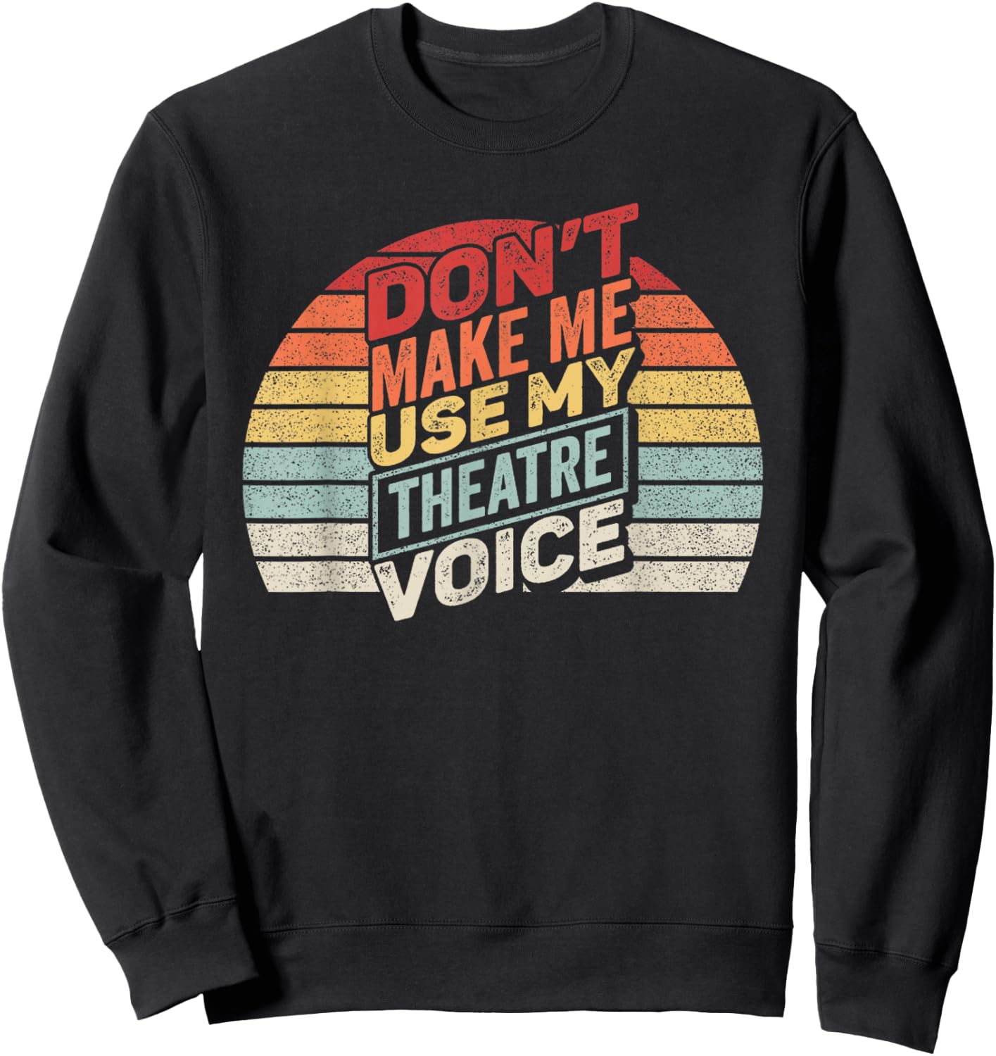 Vintage Retro Don't Make Me Use My Theatre Voice Sweatshirt - Sweatshirt | Black