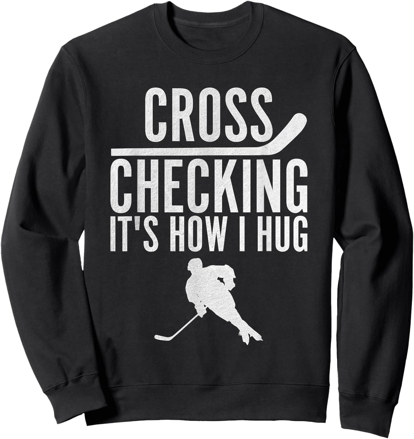 Cross Checking It's How I Hug Funny Ice Hockey Sweatshirt - Sweatshirt | Black