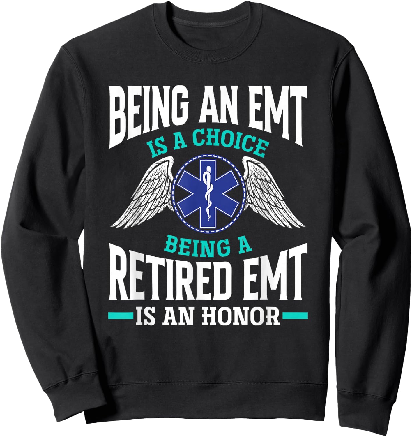 Being An EMT Is A Choice Retired EMT Is An Honor Funny EMT Sweatshirt - Sweatshirt | Black