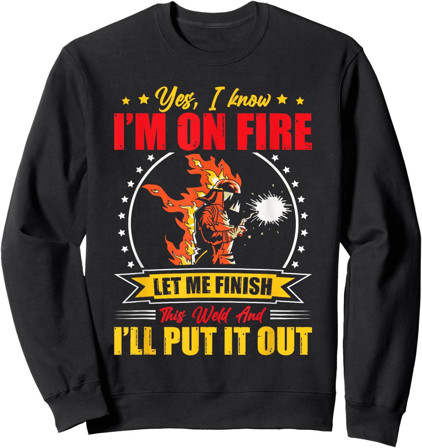 Yes I Know I'm On Fire Let Me Finish This Weld Welding Gear Sweatshirt - Sweatshirt | Black