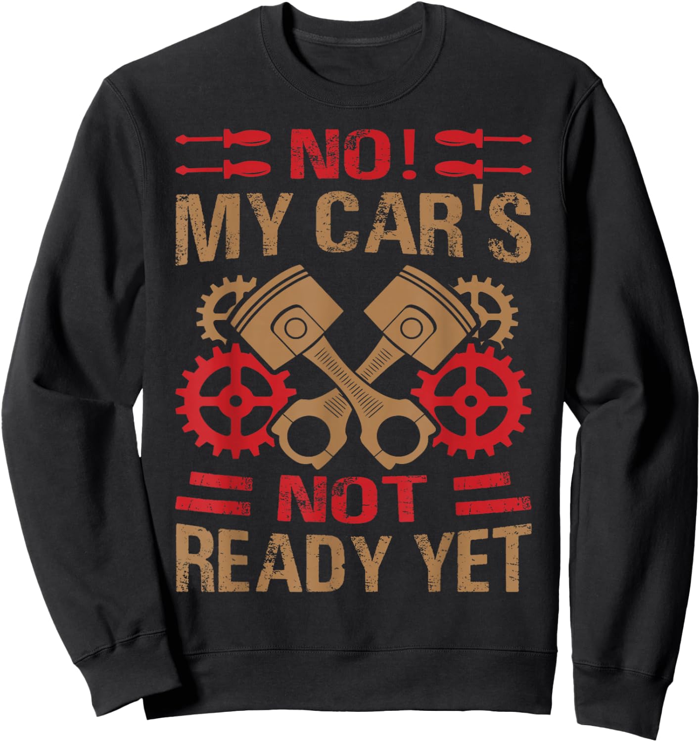 No! My Car's Not Ready Yet - Funny Mechanic Car Guy Garage Sweatshirt - Sweatshirt | Black